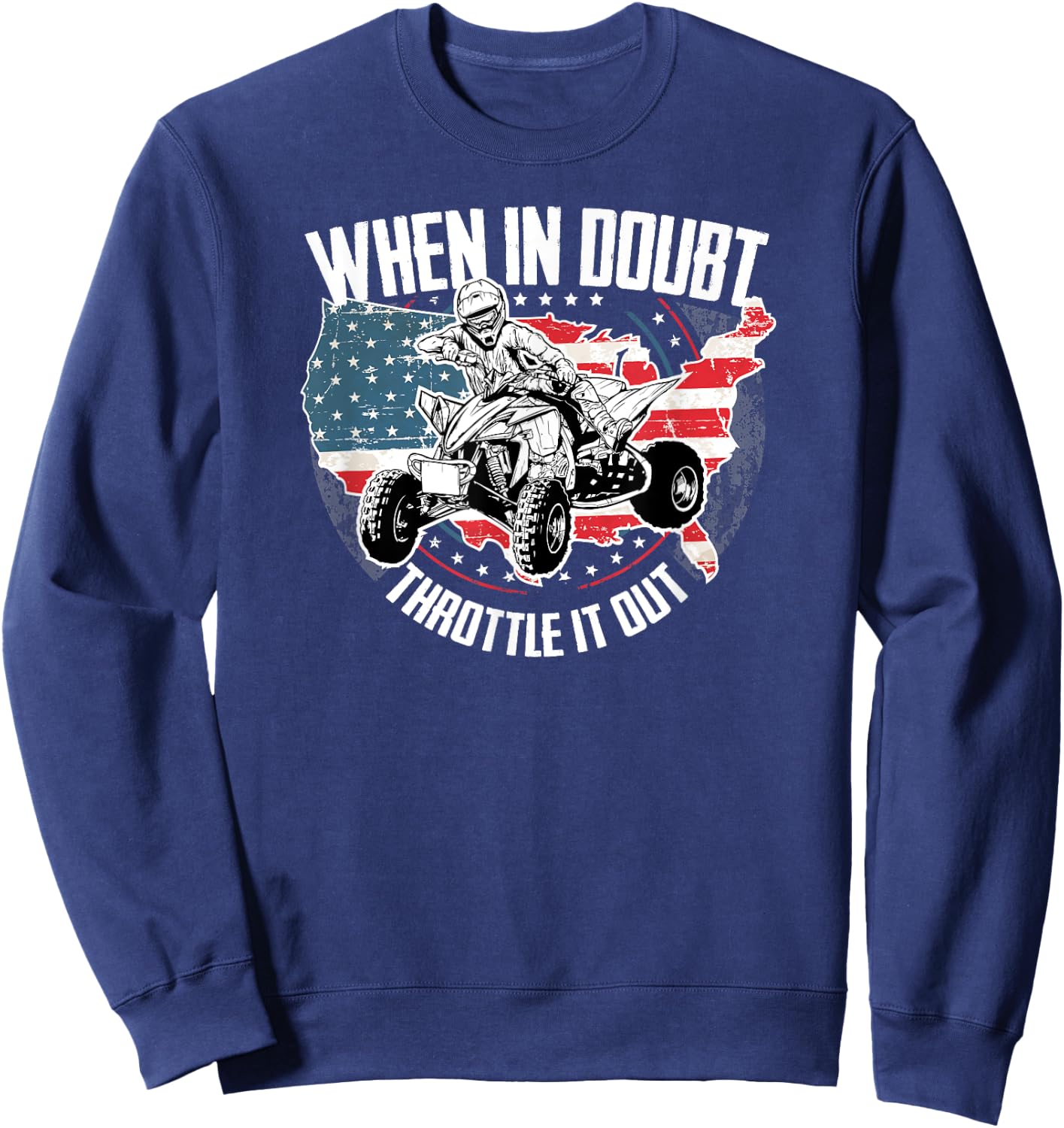When in Doubt Throttle It Out ATV Quad Bike Four Wheeler Sweatshirt - Sweatshirt | Navy