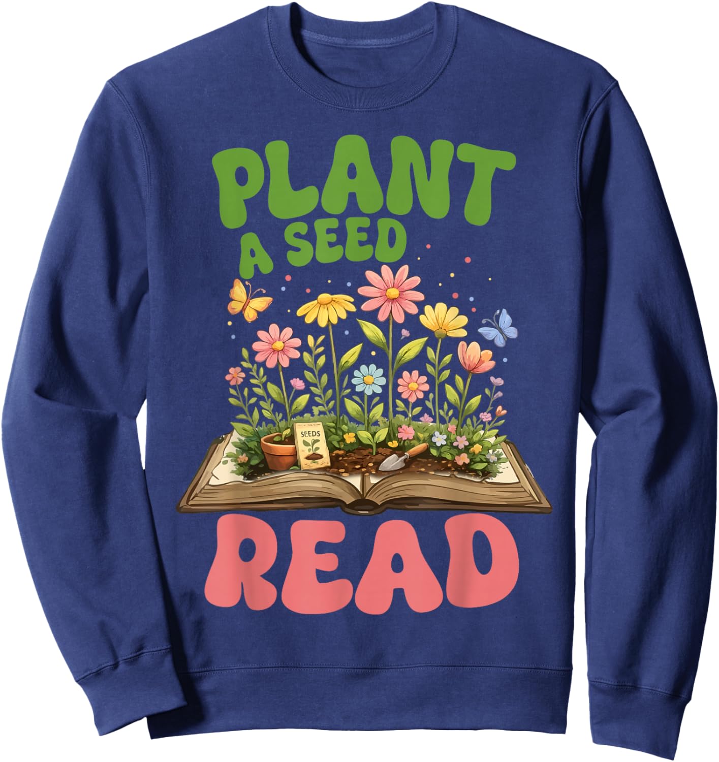 Plant A Seed Read Summer Reading 2026 Teacher Librarian Book Sweatshirt - Sweatshirt | Navy