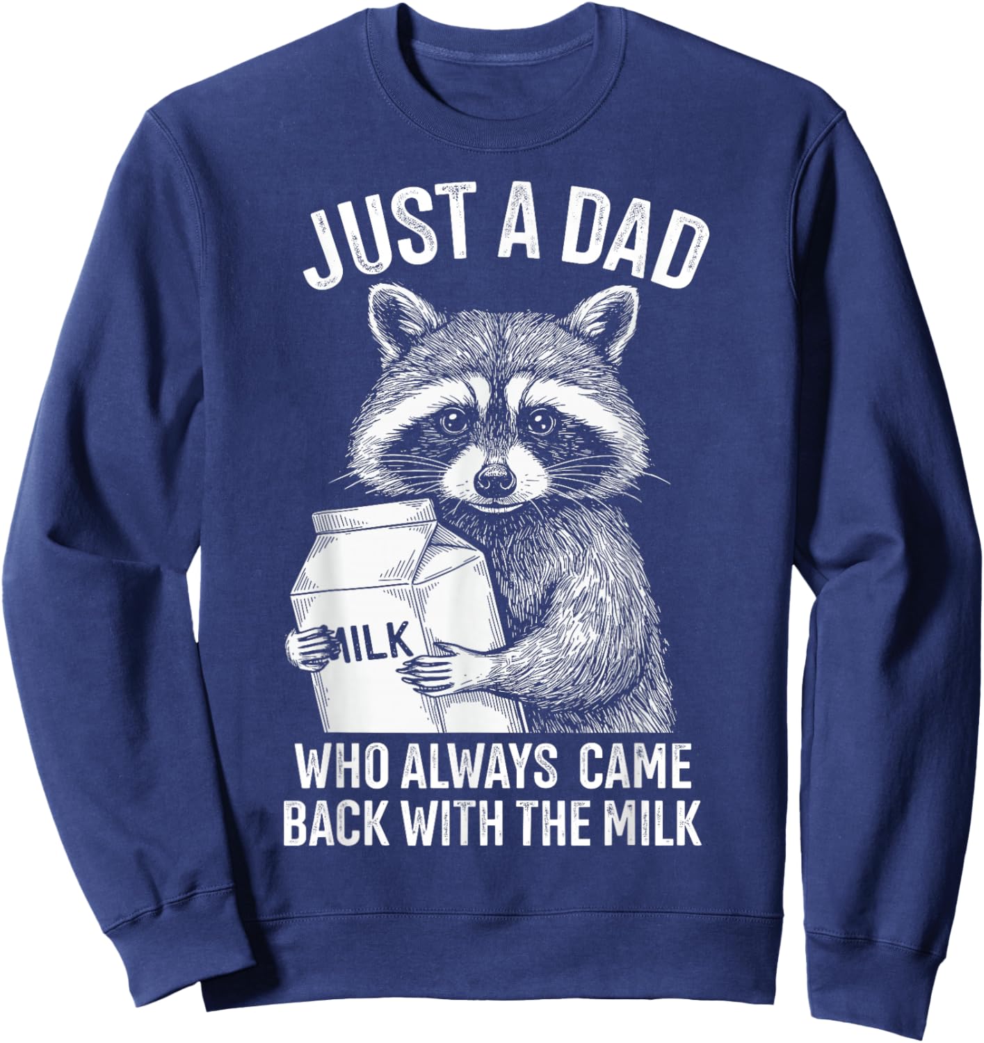 Just a dad who always came back with the milk fathers day Sweatshirt - Sweatshirt | Navy