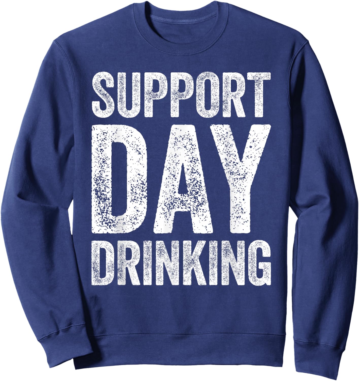 Support Day Drinking Shirt Funny Men Women Drinking Sweatshirt - Sweatshirt | Navy