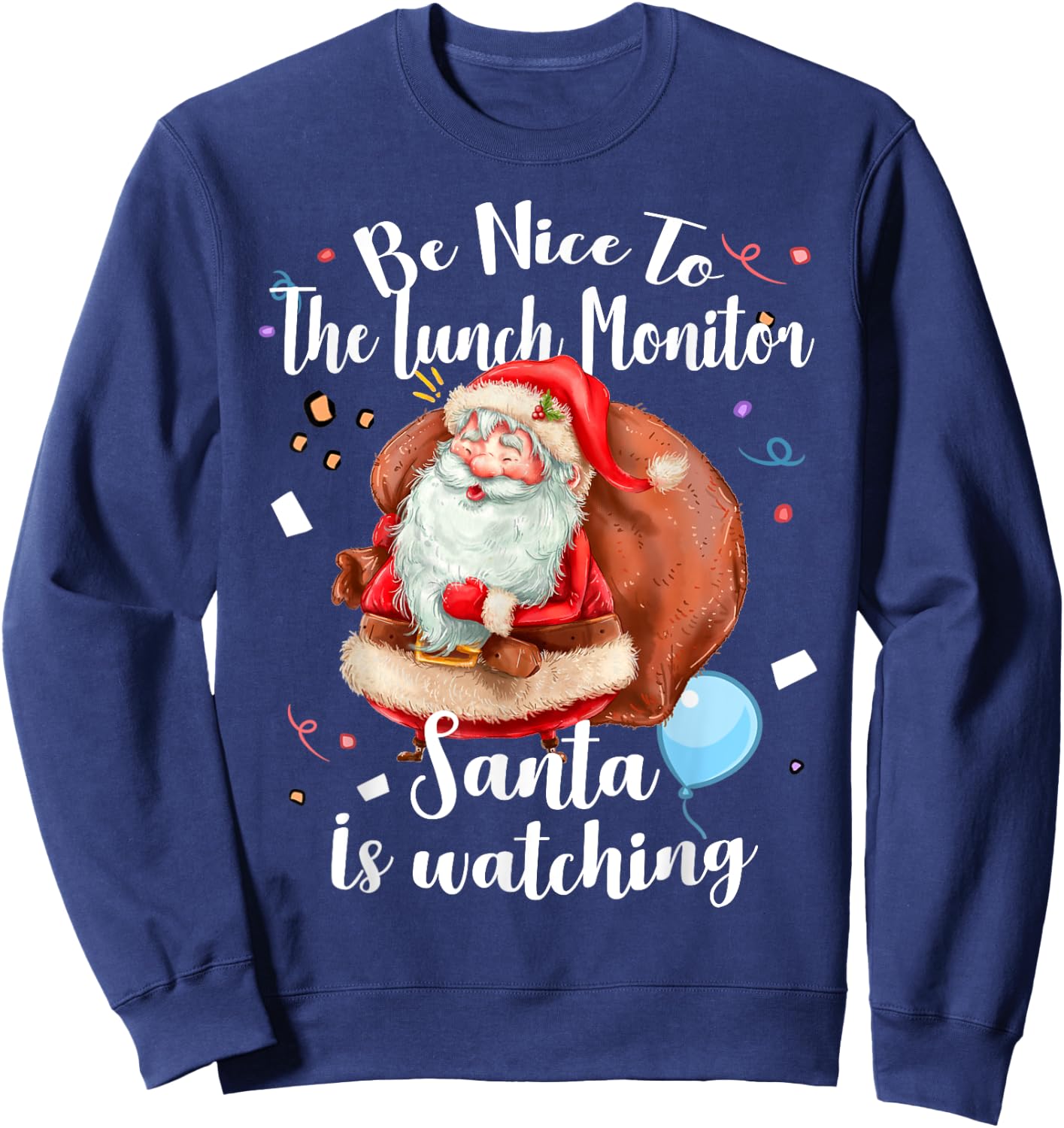 Xmas Cute Santa Gift Be Nice To Lunch Monitor Christmas Sweatshirt - Sweatshirt | Navy