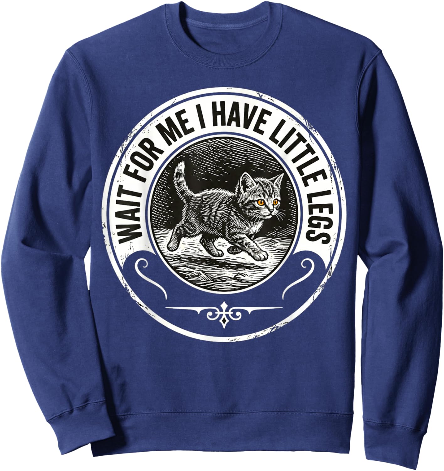 Wait for Me I Have Little Legs Funny Kitten Cat Sweatshirt - Sweatshirt | Navy