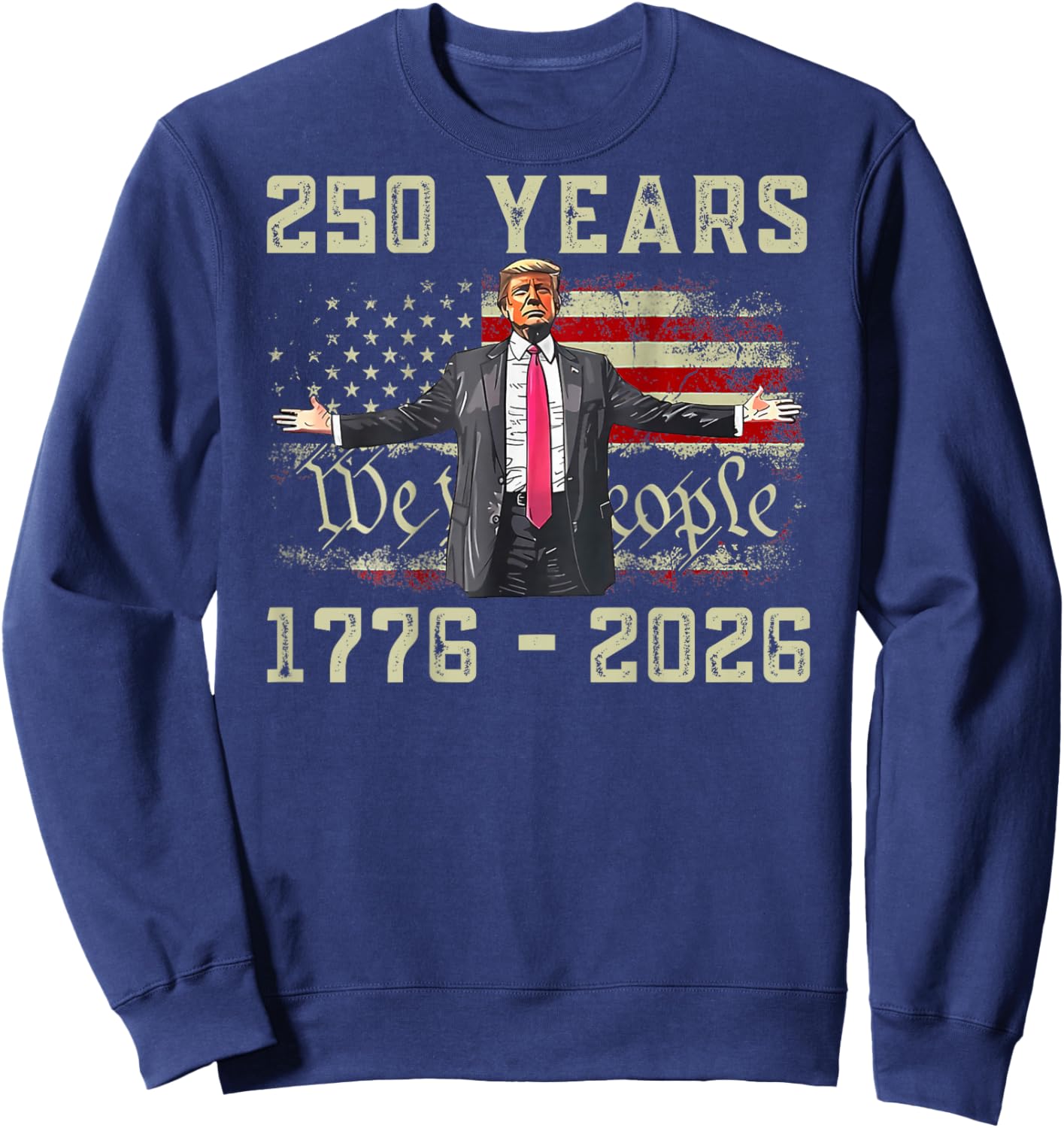 250 Years 1776-2026 250th Birthday USA Trump (On Back) Sweatshirt - Sweatshirt | Navy