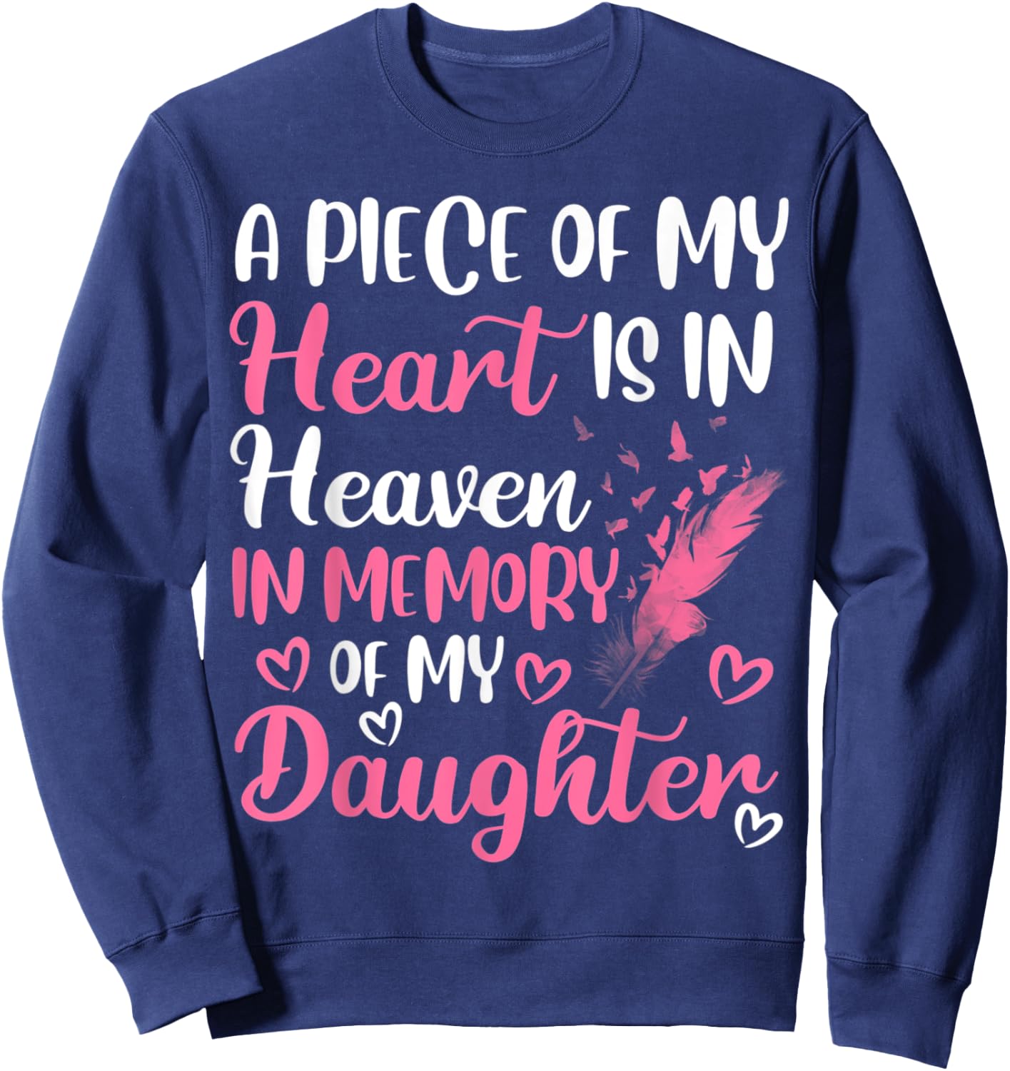 A piece of my heart is in heaven in memory of my daughter Sweatshirt - Sweatshirt | Navy