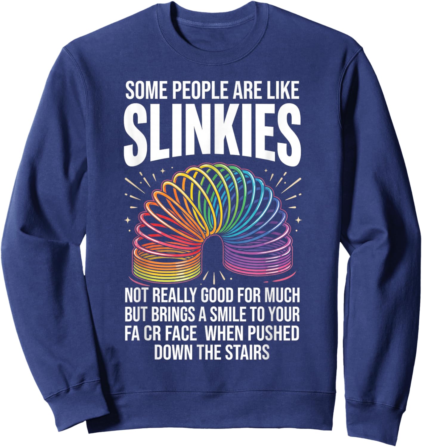 Some People are Like Slinkies Funny Sarcastic Graphic Sweatshirt - Sweatshirt | Navy