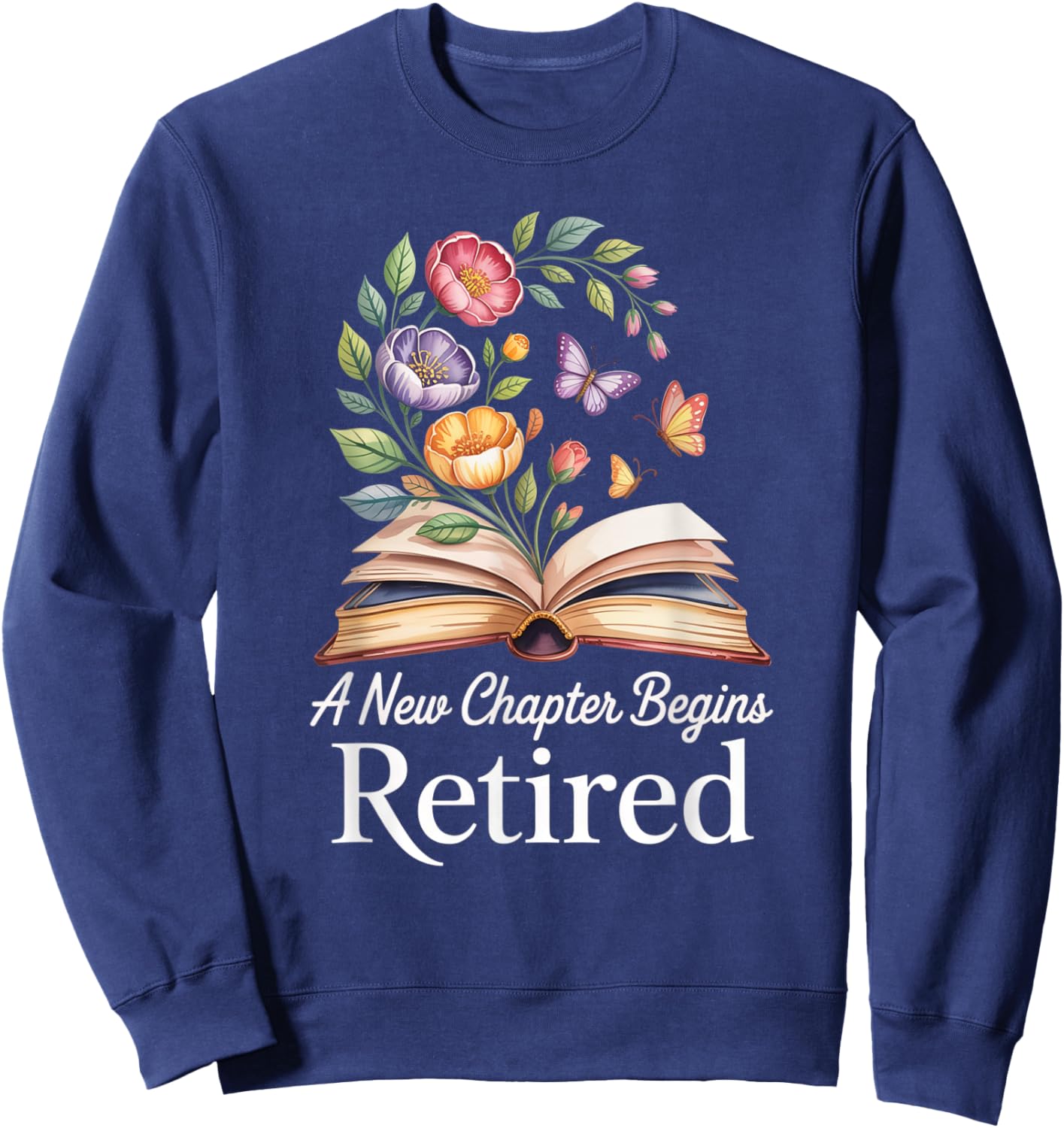 Floral book a new chapter begins retired retirement teacher Sweatshirt - Sweatshirt | Navy