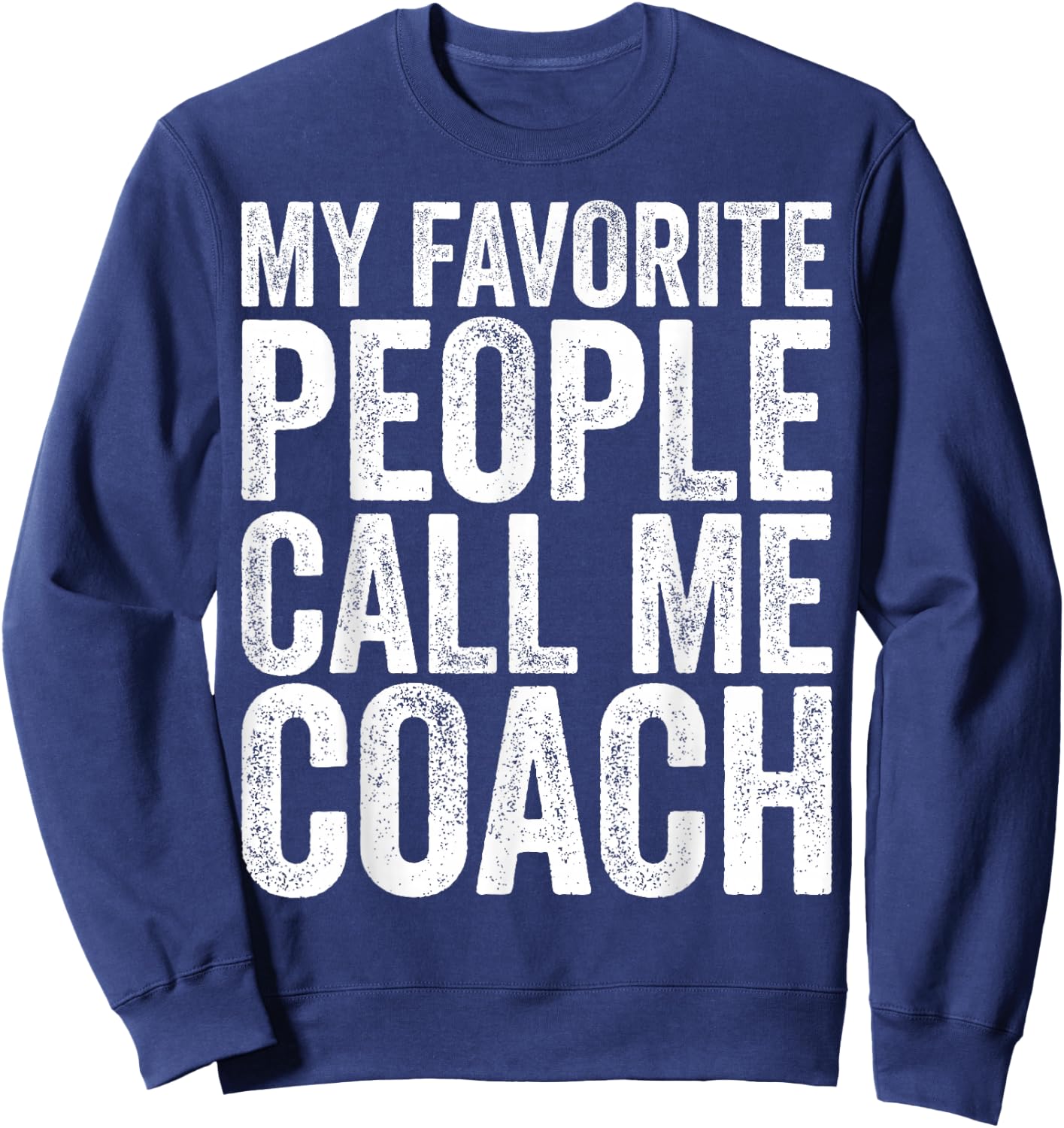 My Favorite People Call Me Coach Shirt Men Women Coaching Sweatshirt - Sweatshirt | Navy