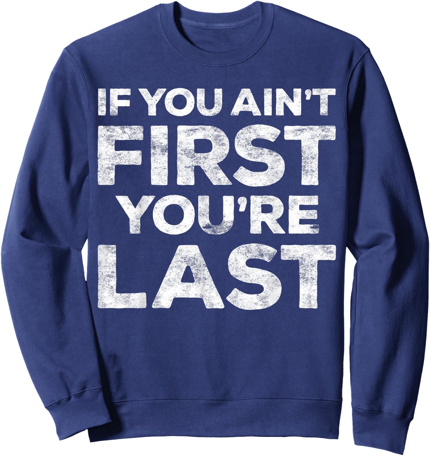 If You Ain't First You're Last Motivational Shirt - Adults - Light Heather Blue - Small - Classic Fit - Short Sleeve - Cotton Blend - Machine Wash Sweatshirt - Sweatshirt | Navy