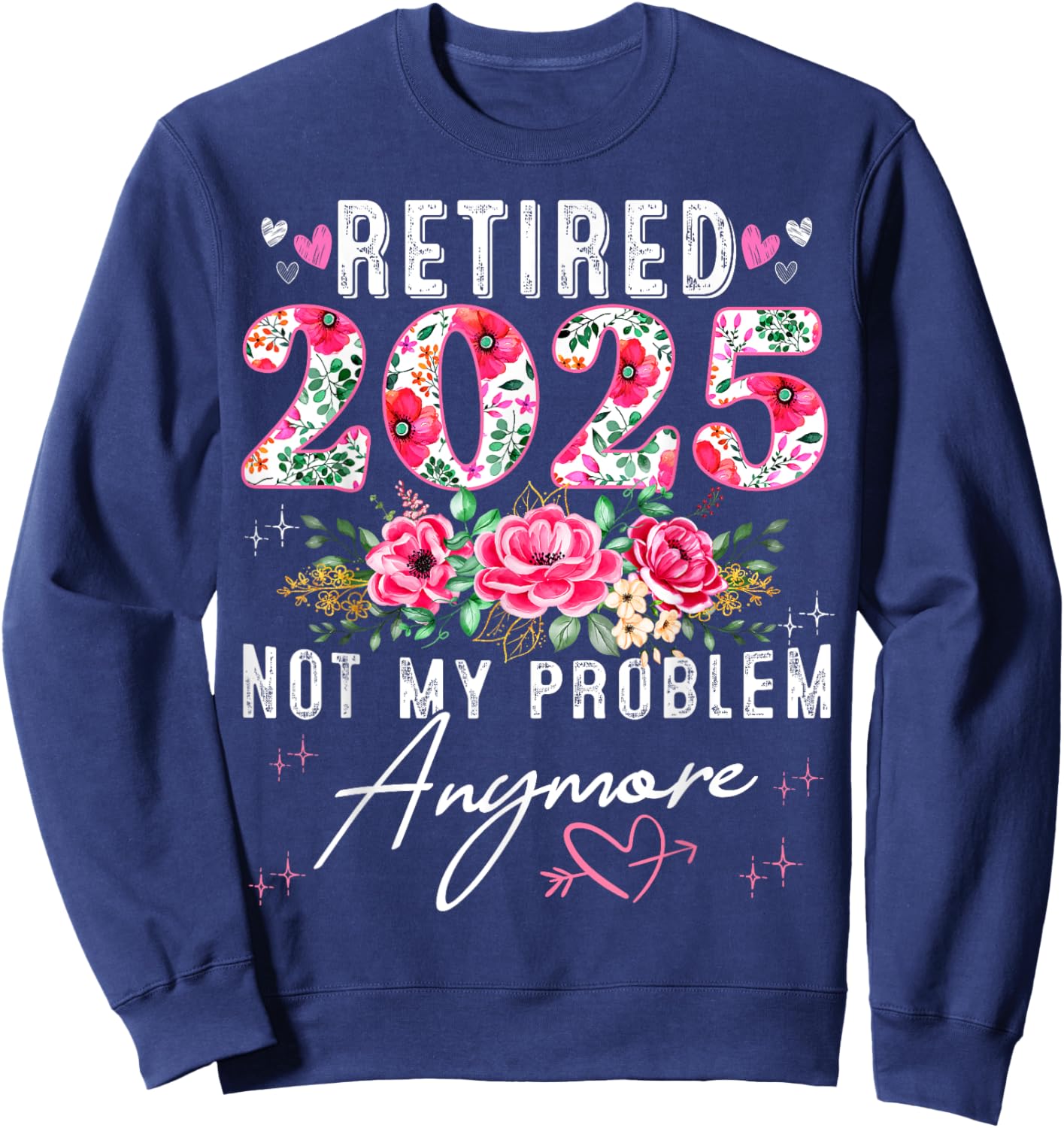 Retired 2025 Funny Retirement Gifts 2025 Floral Sweatshirt - Sweatshirt | Navy