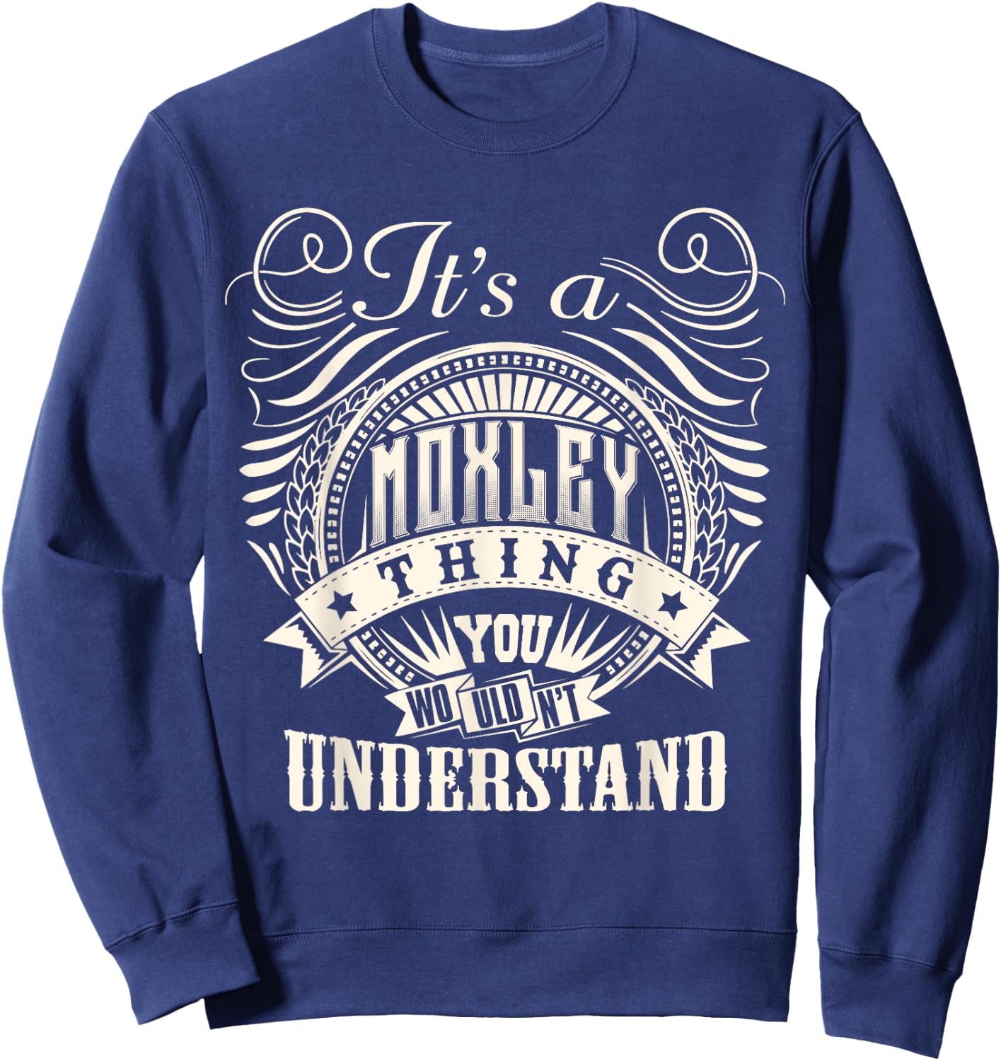 It's A MOXLEY Thing You Wouldn't Understand MOXLEY Family Sweatshirt - Sweatshirt | Navy