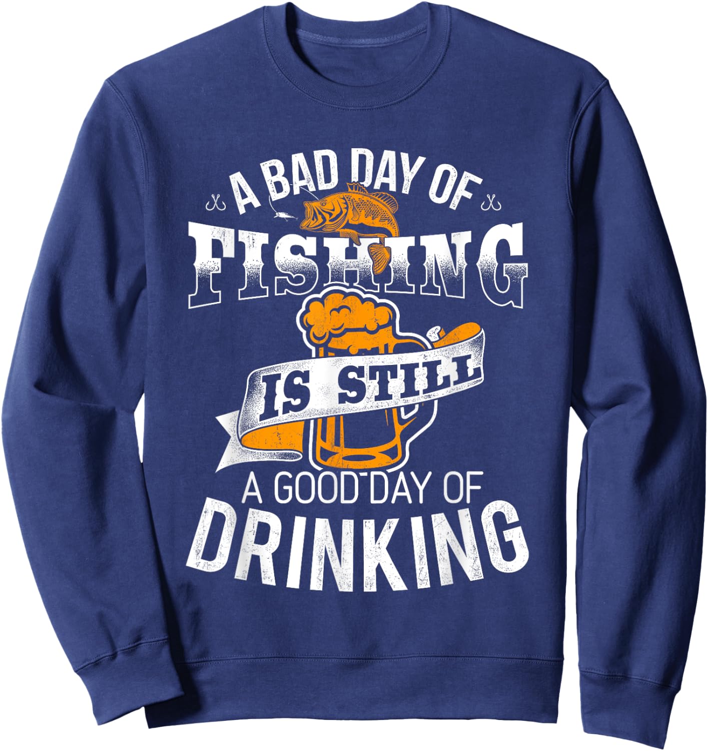 Bad Day of Fishing Good Day of Drinking - Fisherman Sweatshirt - Sweatshirt | Navy