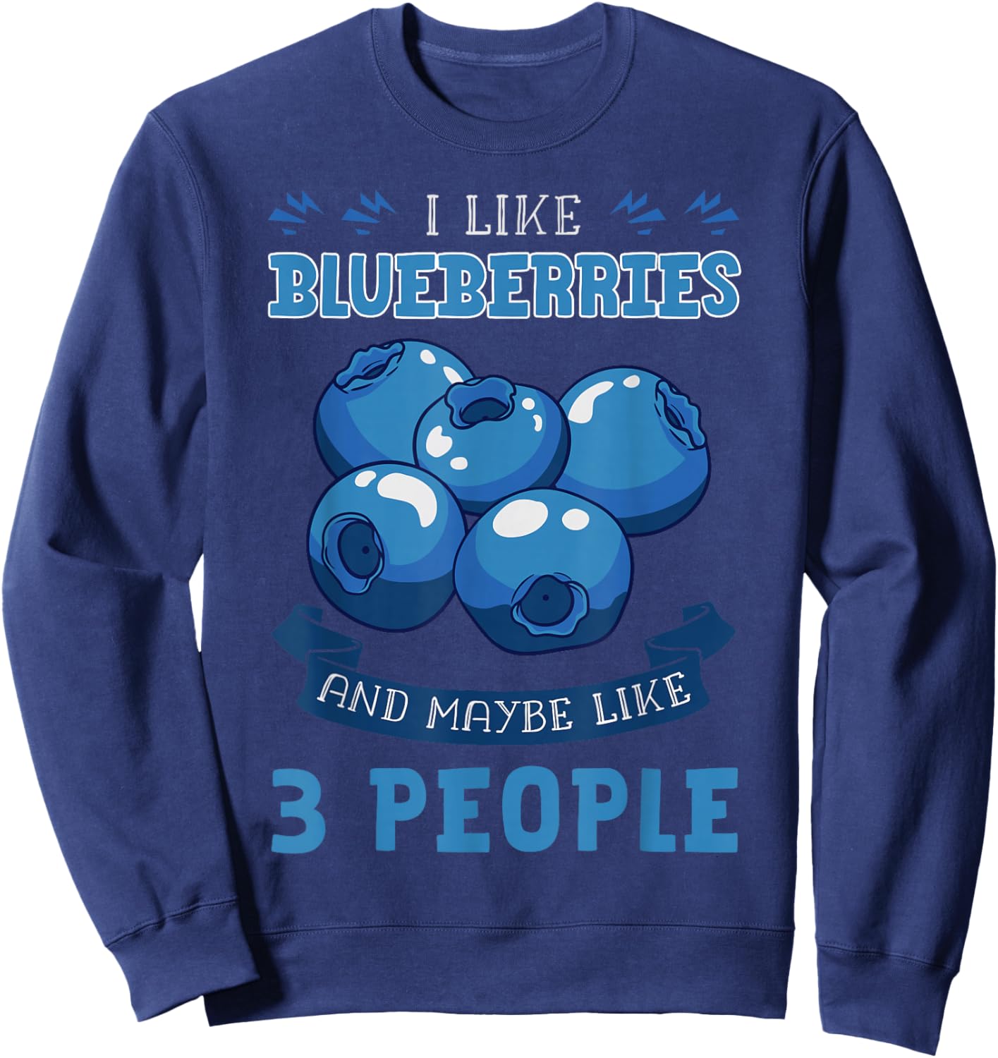 I Like Blueberries and Maybe Like 3 People Sweatshirt - Sweatshirt | Navy