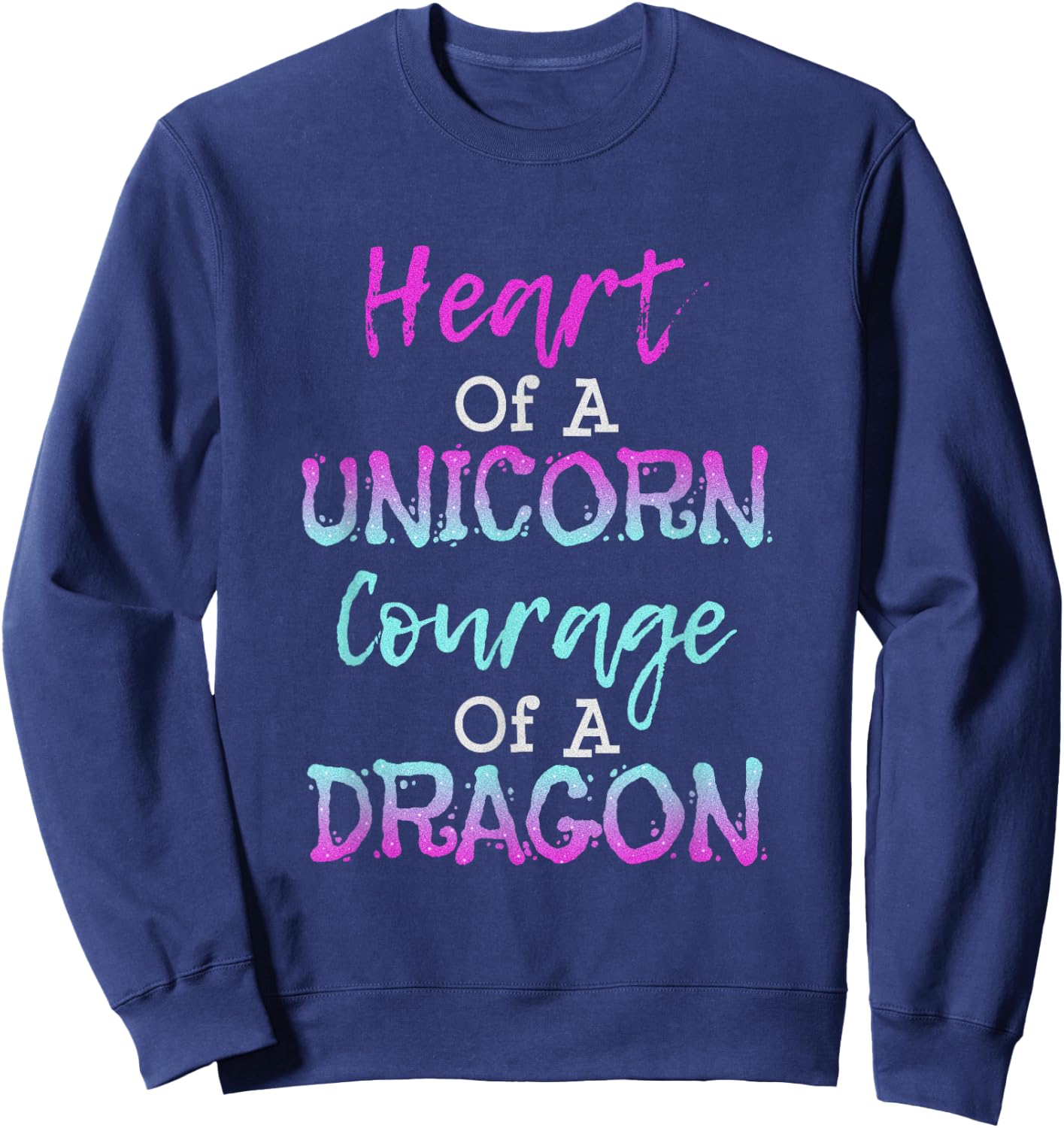 Heart of a Unicorn Courage of a Dragon T Shirt Sweatshirt - Sweatshirt | Navy