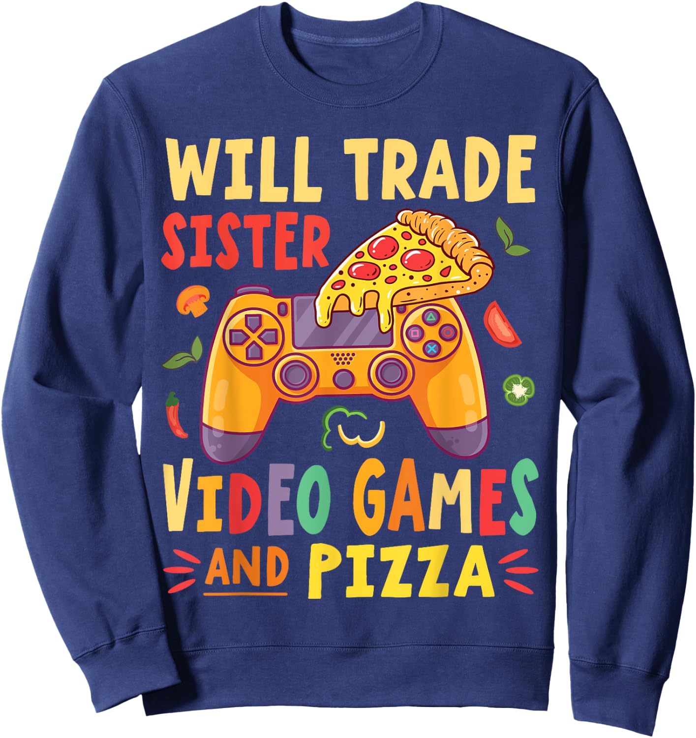 Will Trade Sister Video Games And Pizza Trader Gamer Lover Sweatshirt - Sweatshirt | Navy