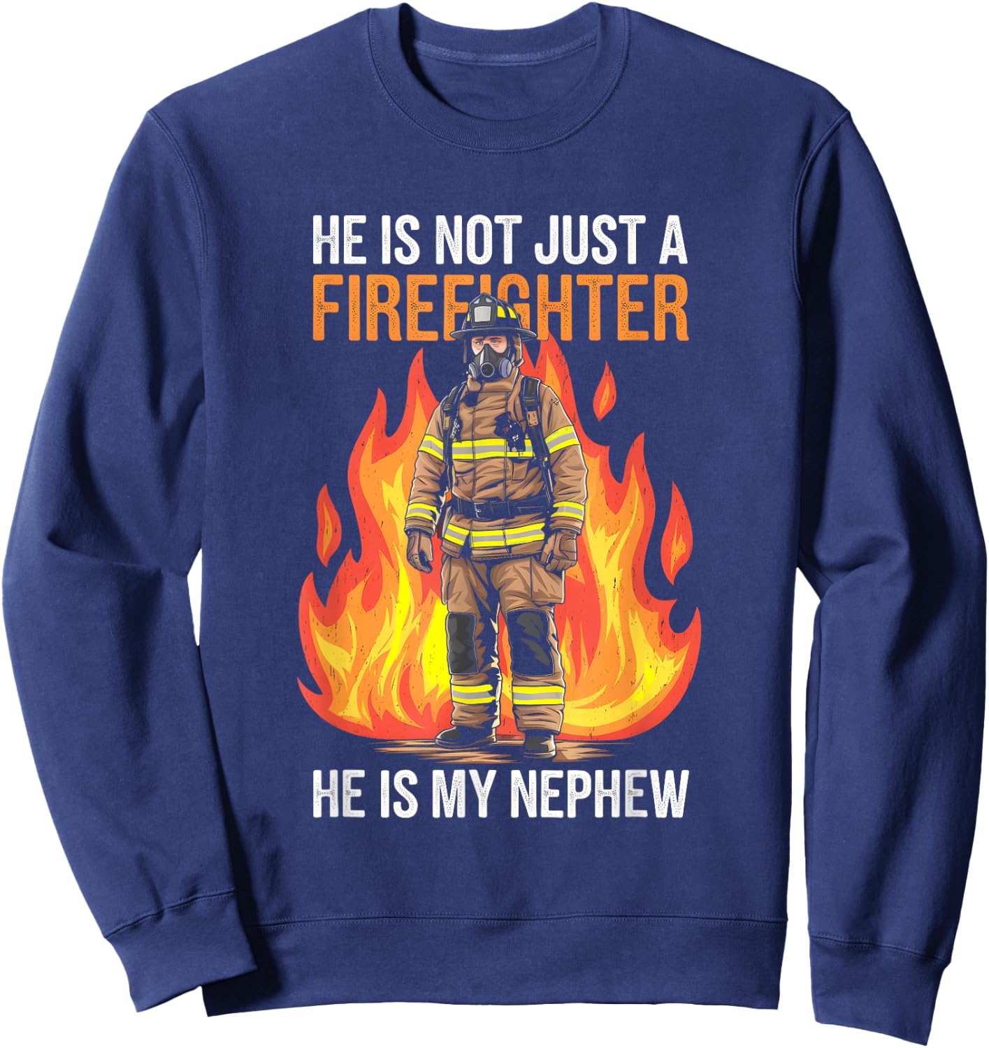 Firefighting My Nephew Is A Firefighter Firefighter Apparel Sweatshirt - Sweatshirt | Navy