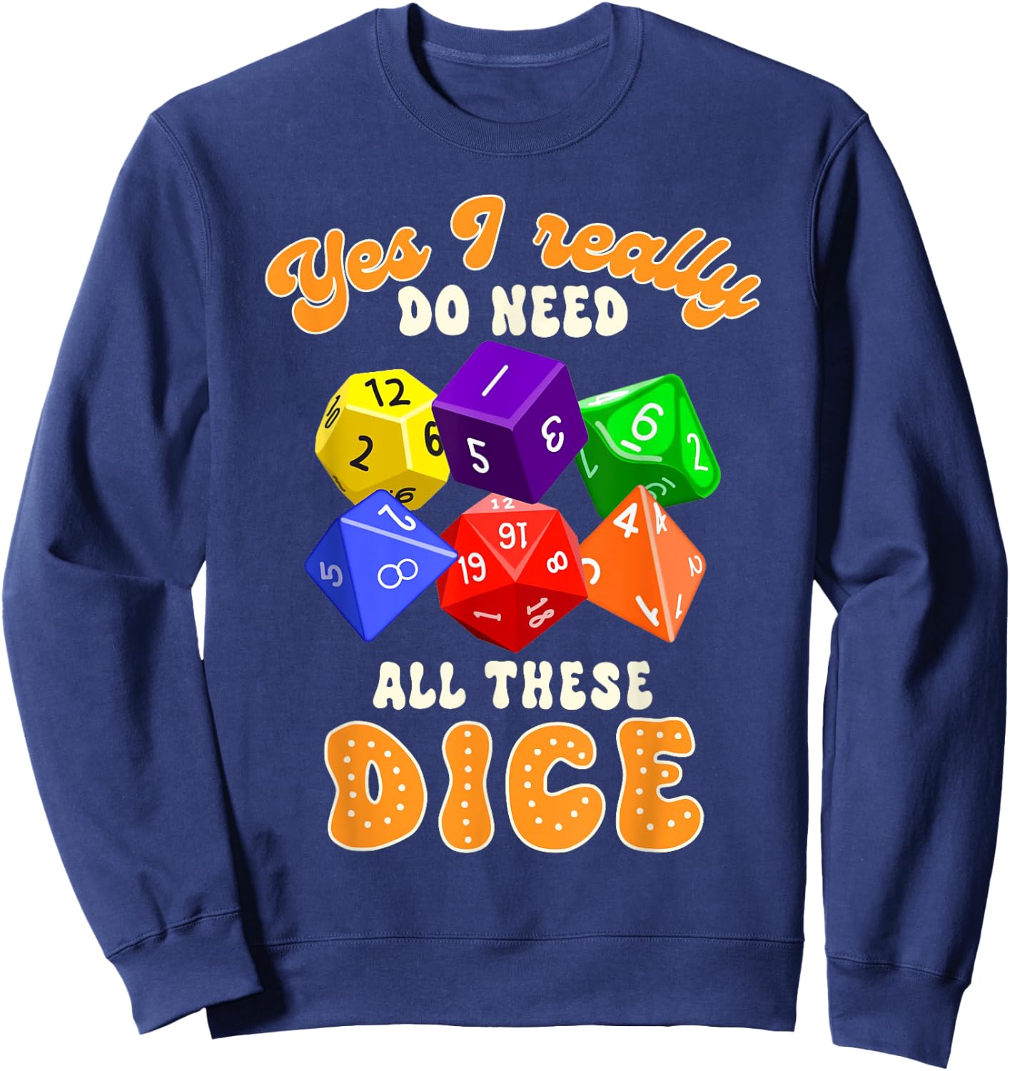 Bunco Player Game Night Yes I Really Do Need All These Dice Sweatshirt - Sweatshirt | Navy