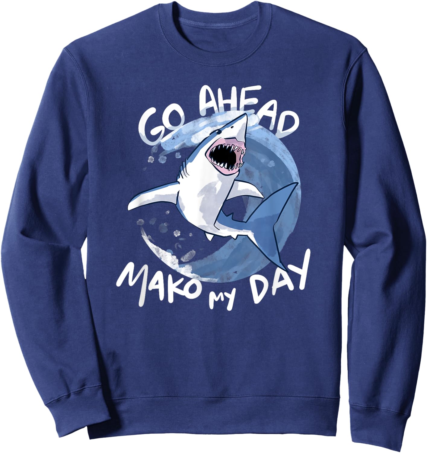 Go Ahead, Mako My Day - Funny Shark Sweatshirt - Sweatshirt | Navy