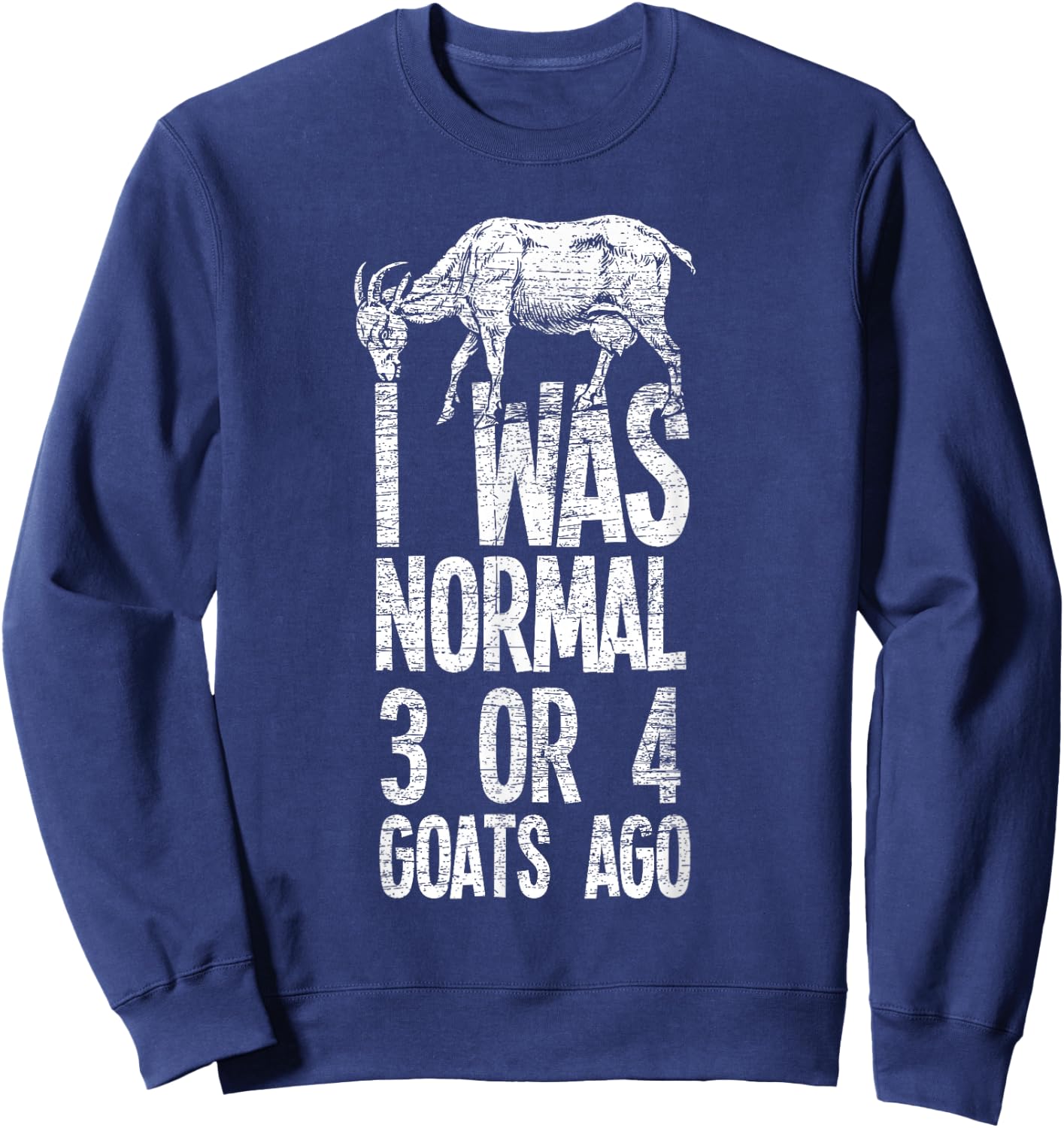 Three or four goats ago I was still a normal goat Sweatshirt - Sweatshirt | Navy