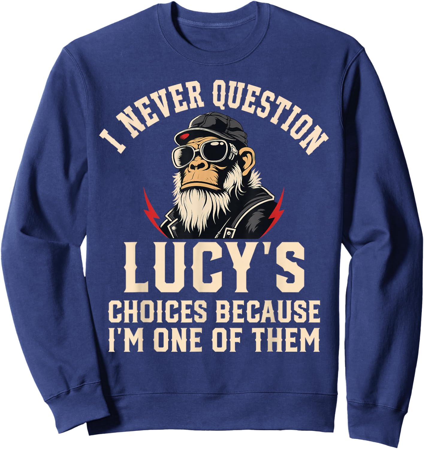 I Never Question Lucy's Choices Because I'm One of Them Sweatshirt - Sweatshirt | Navy