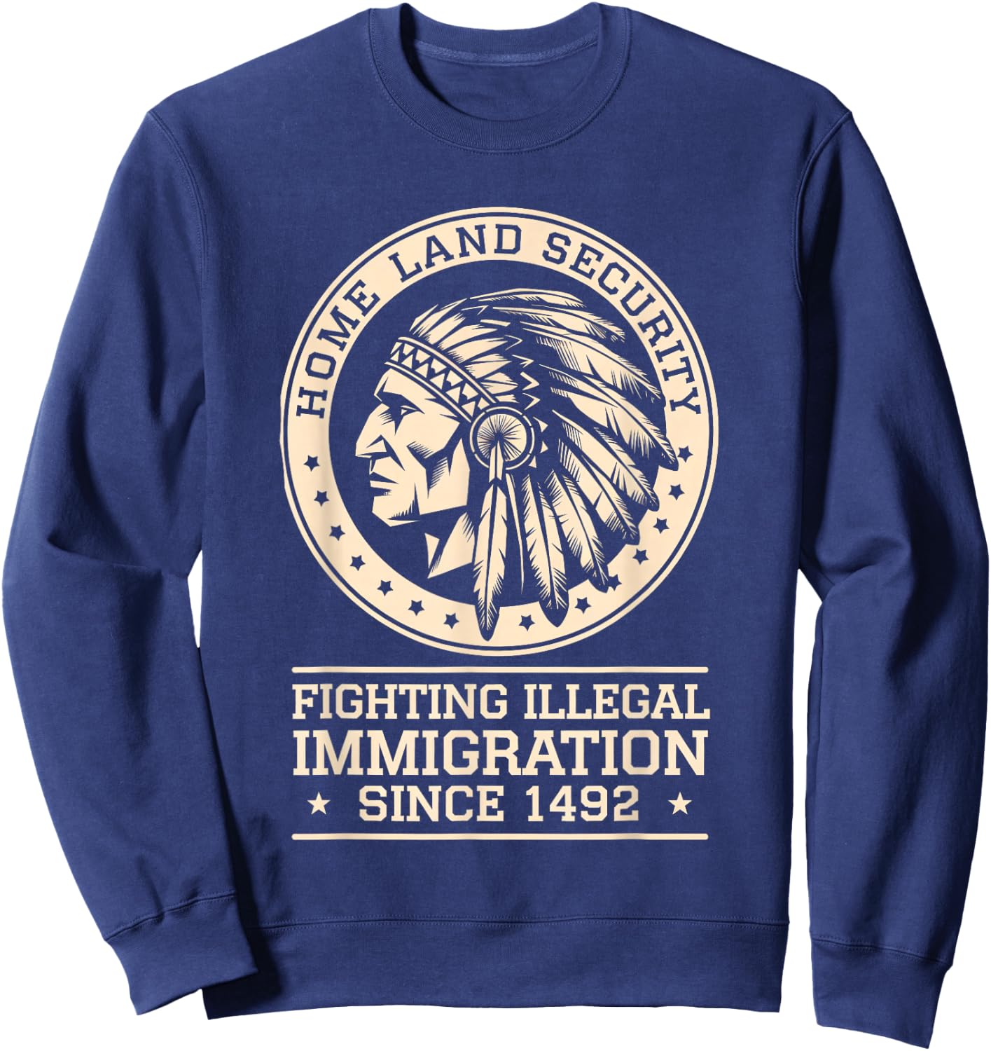 Native Chief Homeland Security Fighting Terrorism Since 1492 Sweatshirt - Sweatshirt | Navy