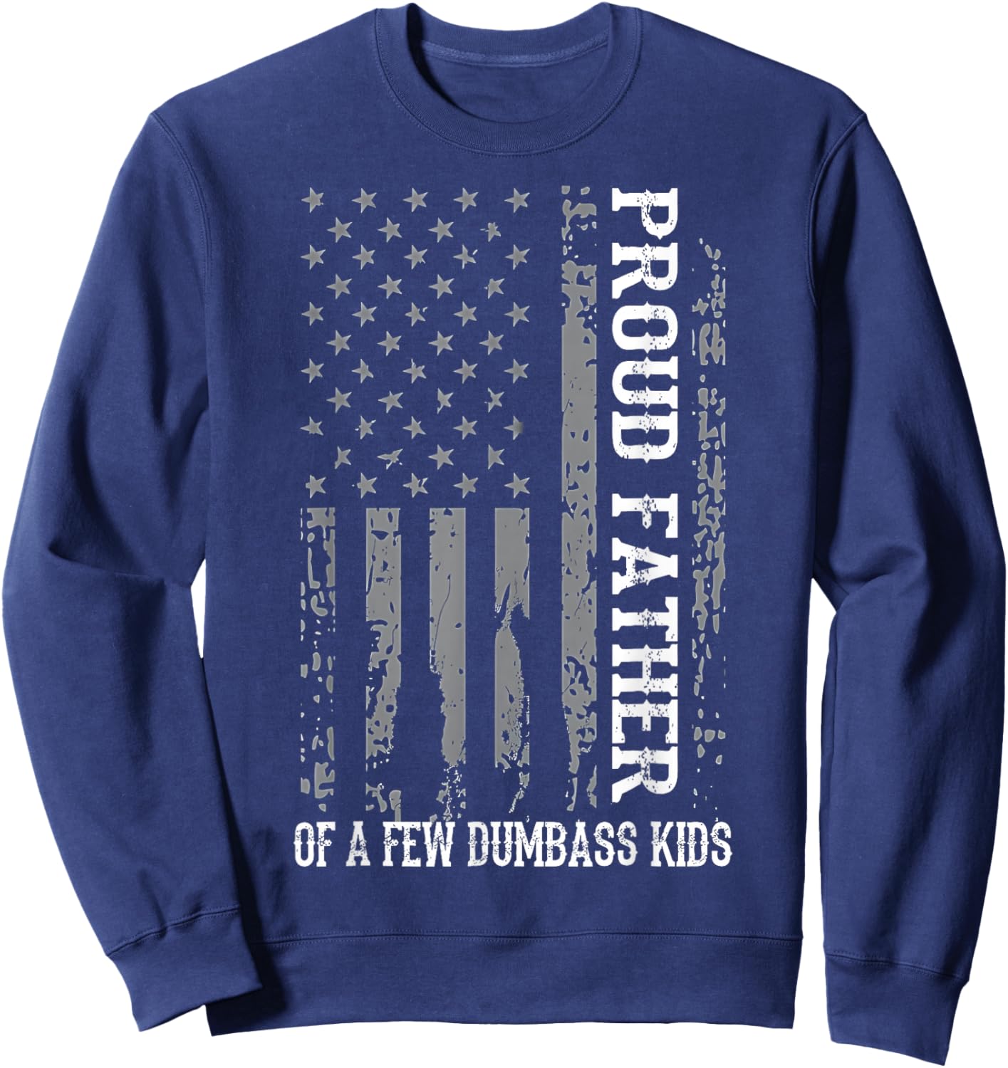 Proud Father of A Few Dumb-Ass Kids Dad Father's Day Stepdad Sweatshirt - Sweatshirt | Navy