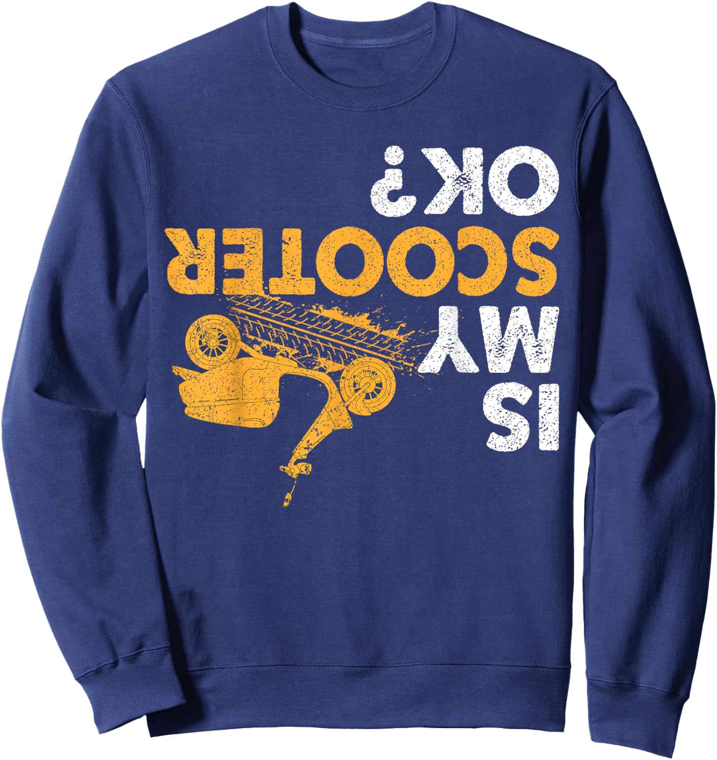 Is My Scooter Ok? Funny Upside Down Motorcycle Scooters Sweatshirt - Sweatshirt | Navy