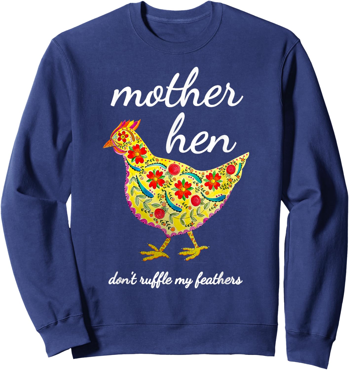 Mother Hen Don't Ruffle My Feathers Chicken Lover Sweatshirt - Sweatshirt | Navy