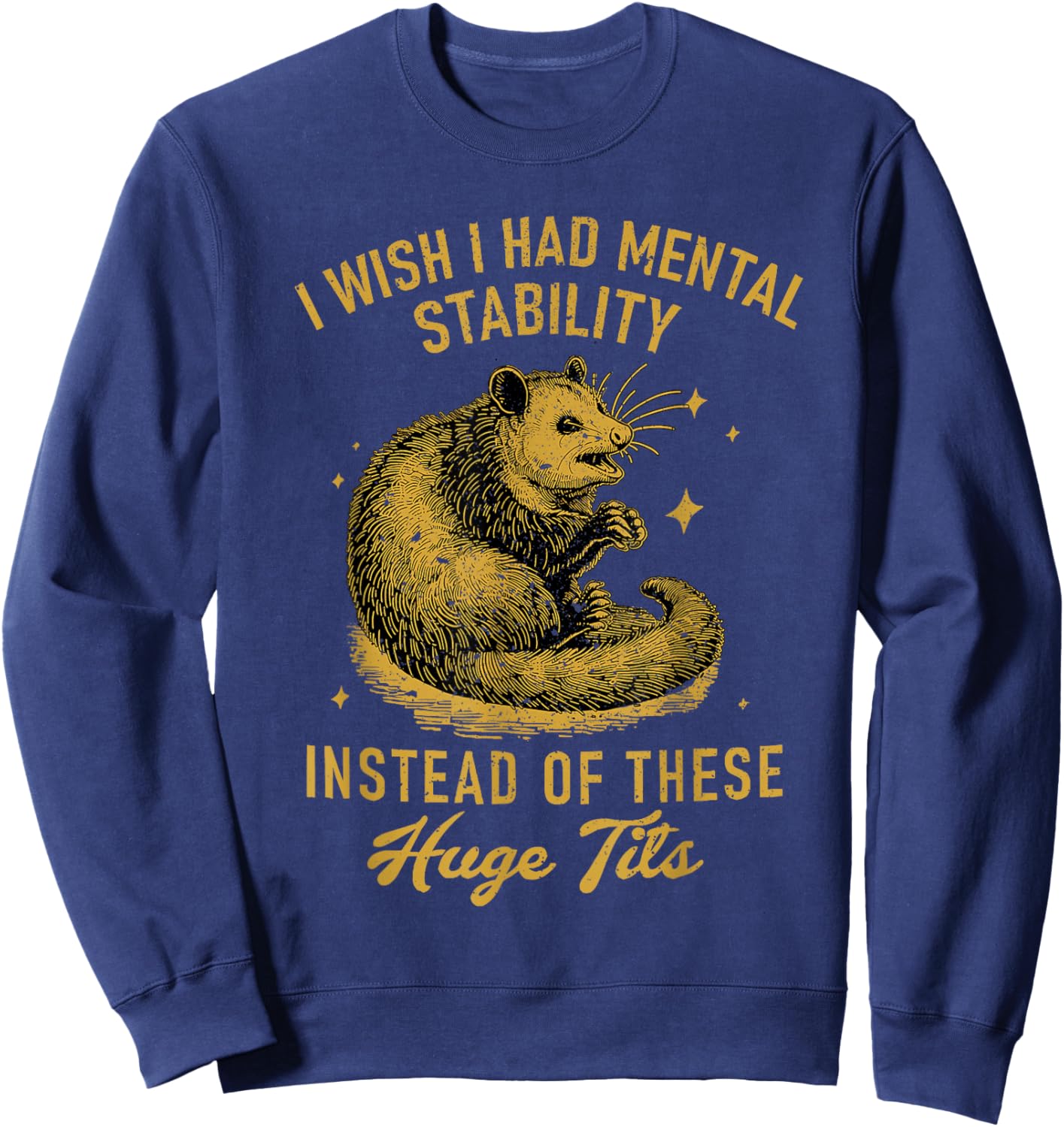 I Wish I Had Mental Stability Instead of These Huge Tits Sweatshirt - Sweatshirt | Navy