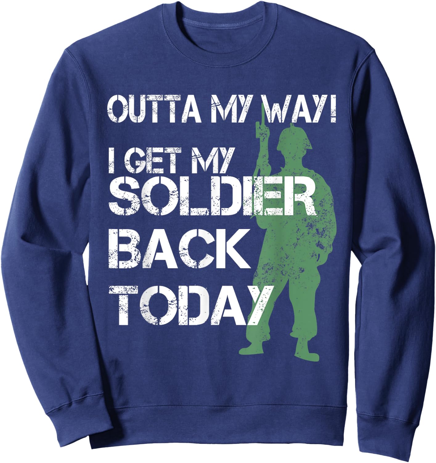 Outta My Way I Get My Soldier Back Today T Shirt Homecoming Sweatshirt - Sweatshirt | Navy