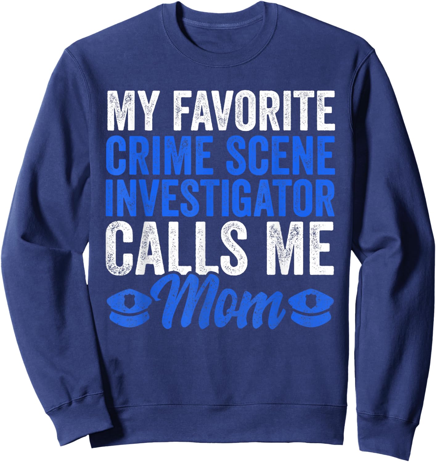 Proud Police Mom Apparel Crime Scene Investigator Son Sweatshirt - Sweatshirt | Navy