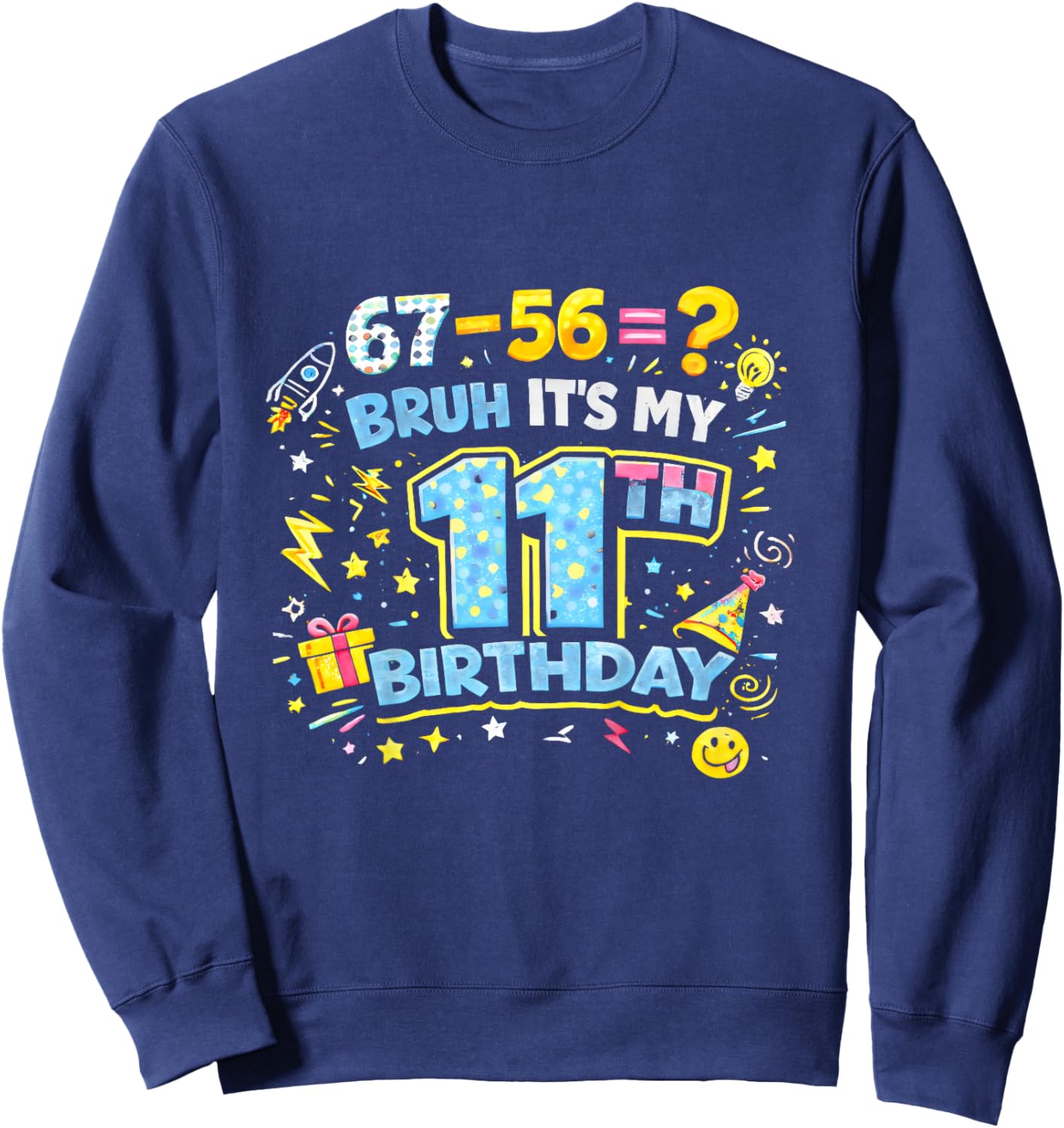 Bruh It’s My 11th Birthday Funny 67 Kids Party Boys Girls Sweatshirt - Sweatshirt | Navy