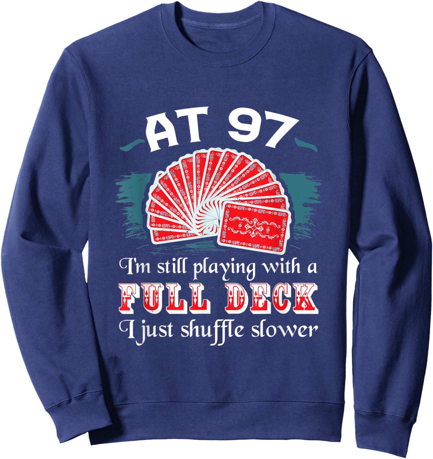Full Deck Birthday Shirts 97th Birthday 97 Years Old Cards Sweatshirt - Sweatshirt | Navy