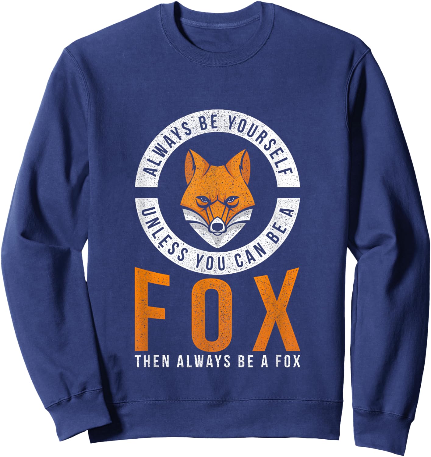 Always Be Yourself Unless You Can Be A Fox Sweatshirt - Sweatshirt | Navy
