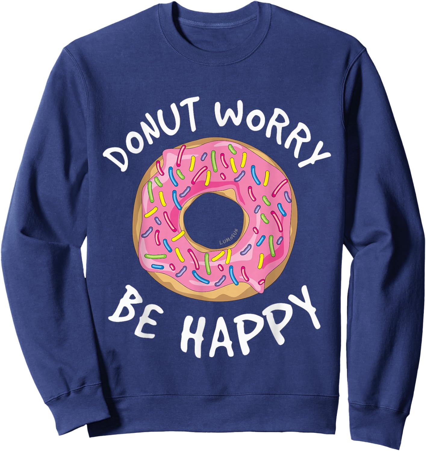 Donut Worry Be Happy Shirt - Funny Donut Sweatshirt - Sweatshirt | Navy