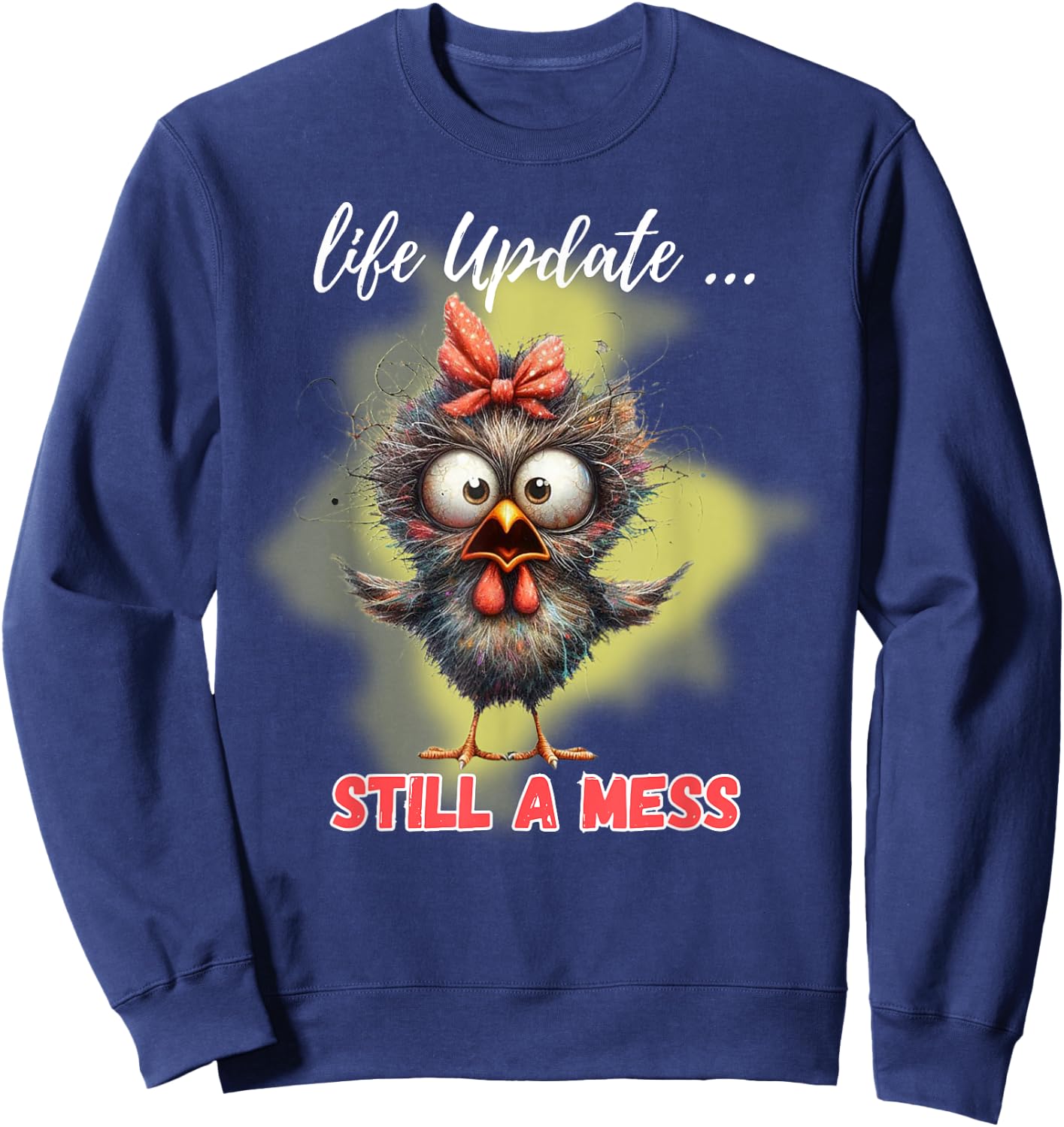 Life Update Still A Mess Funny Bird Sweatshirt - Sweatshirt | Navy