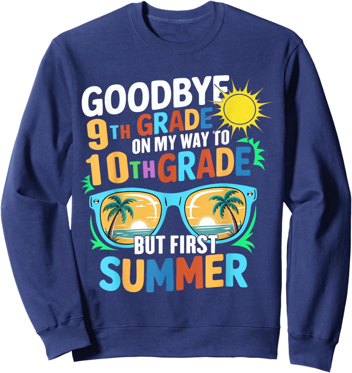 GoodBye 9th Grade On My Way To 10th Grade But First Summer Sweatshirt - Sweatshirt | Navy