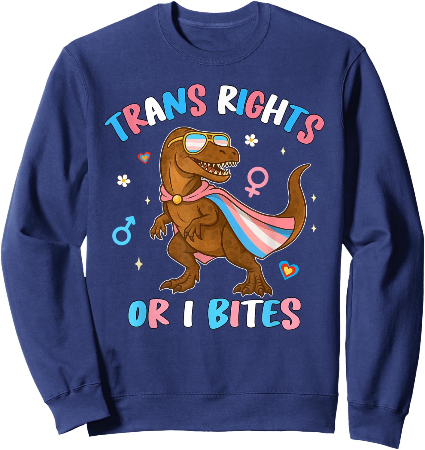 Trans Rights Or I Bite Transgender LGBT Pride Month Dinosaur Sweatshirt - Sweatshirt | Navy