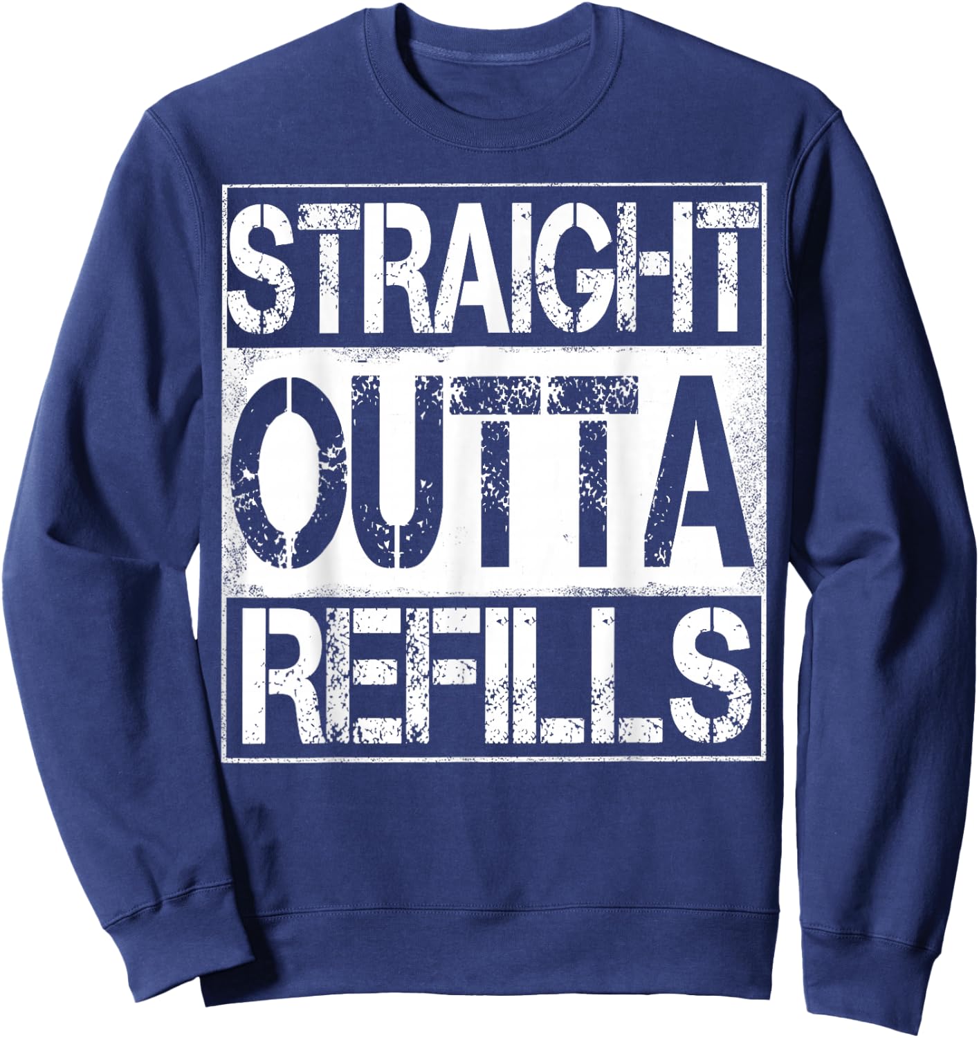Straight Outta Refills Funny Pharmacy Life Humor Sweatshirt - Sweatshirt | Navy