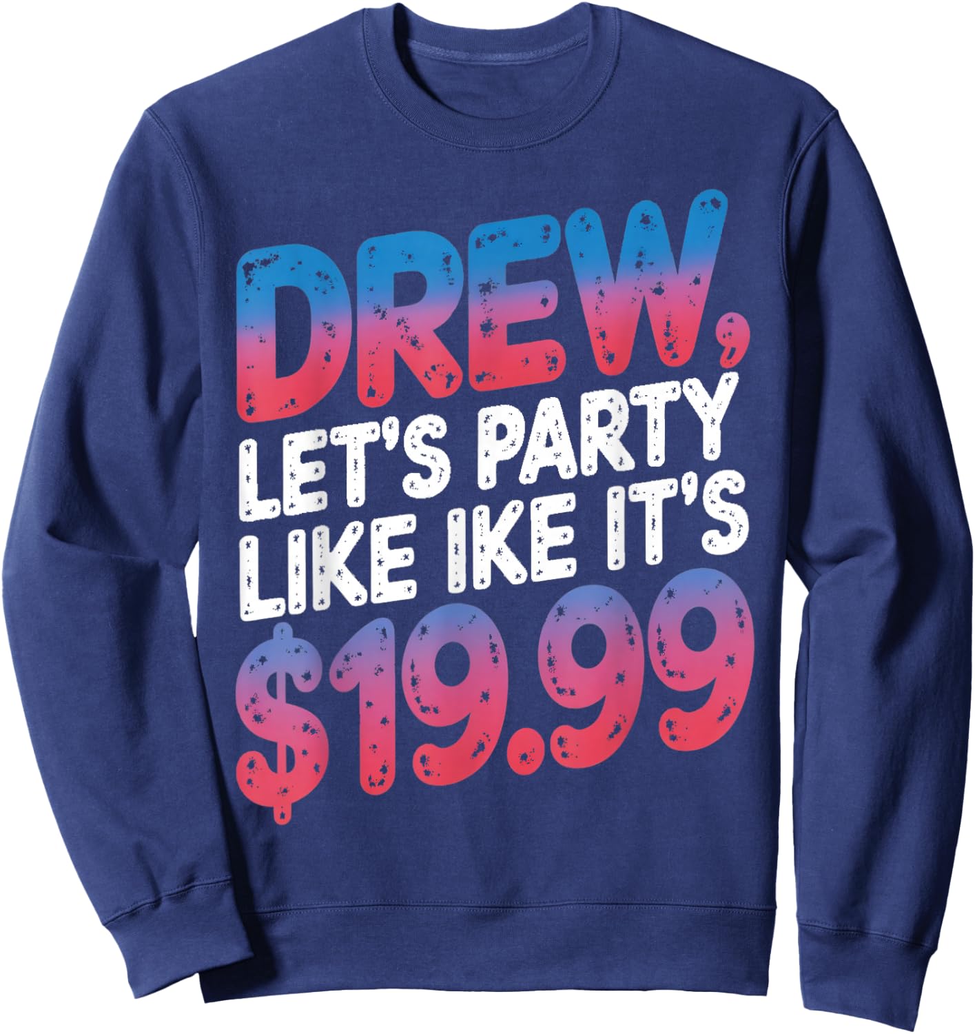 Drew let's party like it's $19.99 Enthusiastic Phrase Sweatshirt - Sweatshirt | Navy