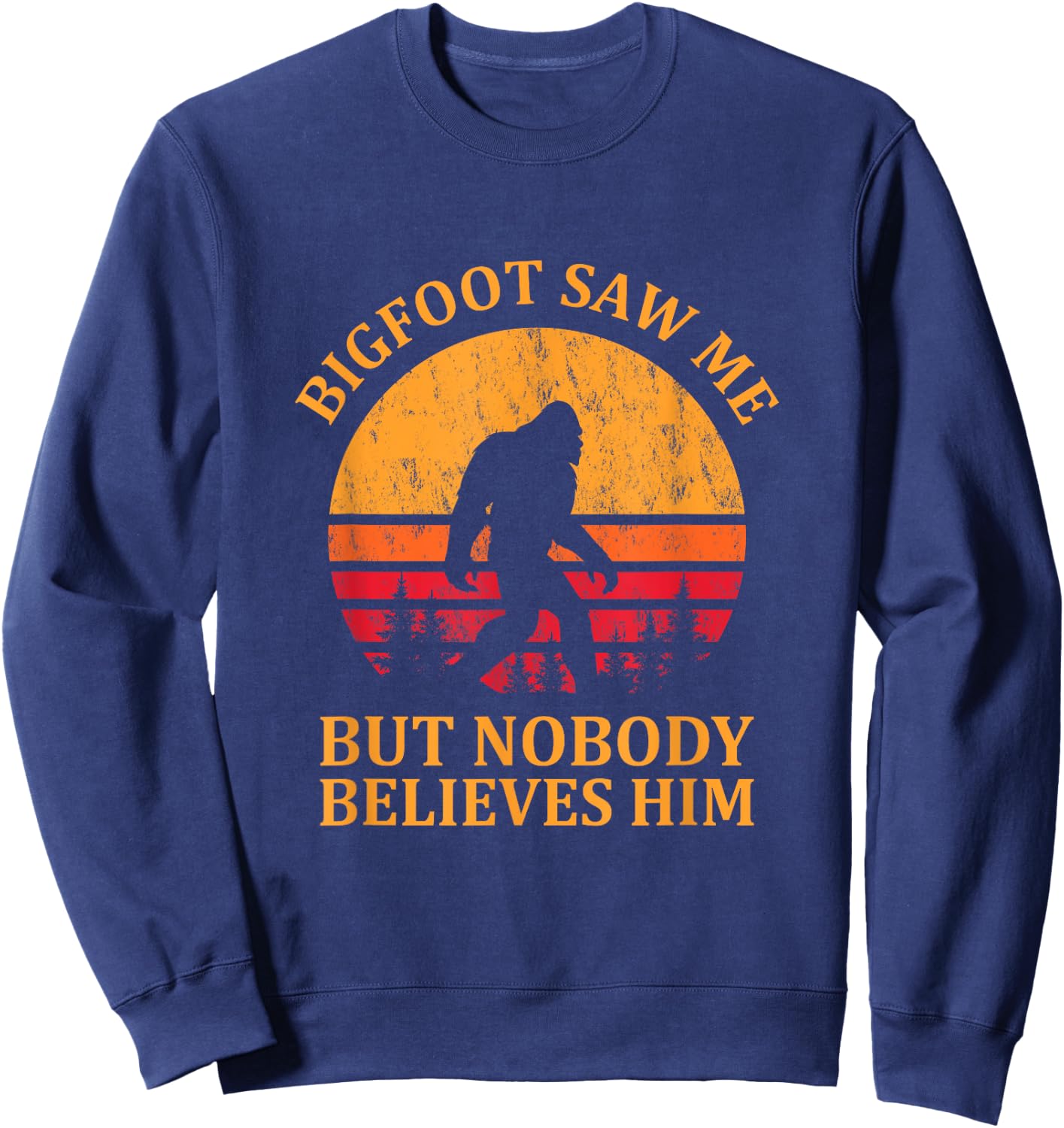 Funny Bigfoot Saw Me But Nobody Believes Him Sweatshirt - Sweatshirt | Navy