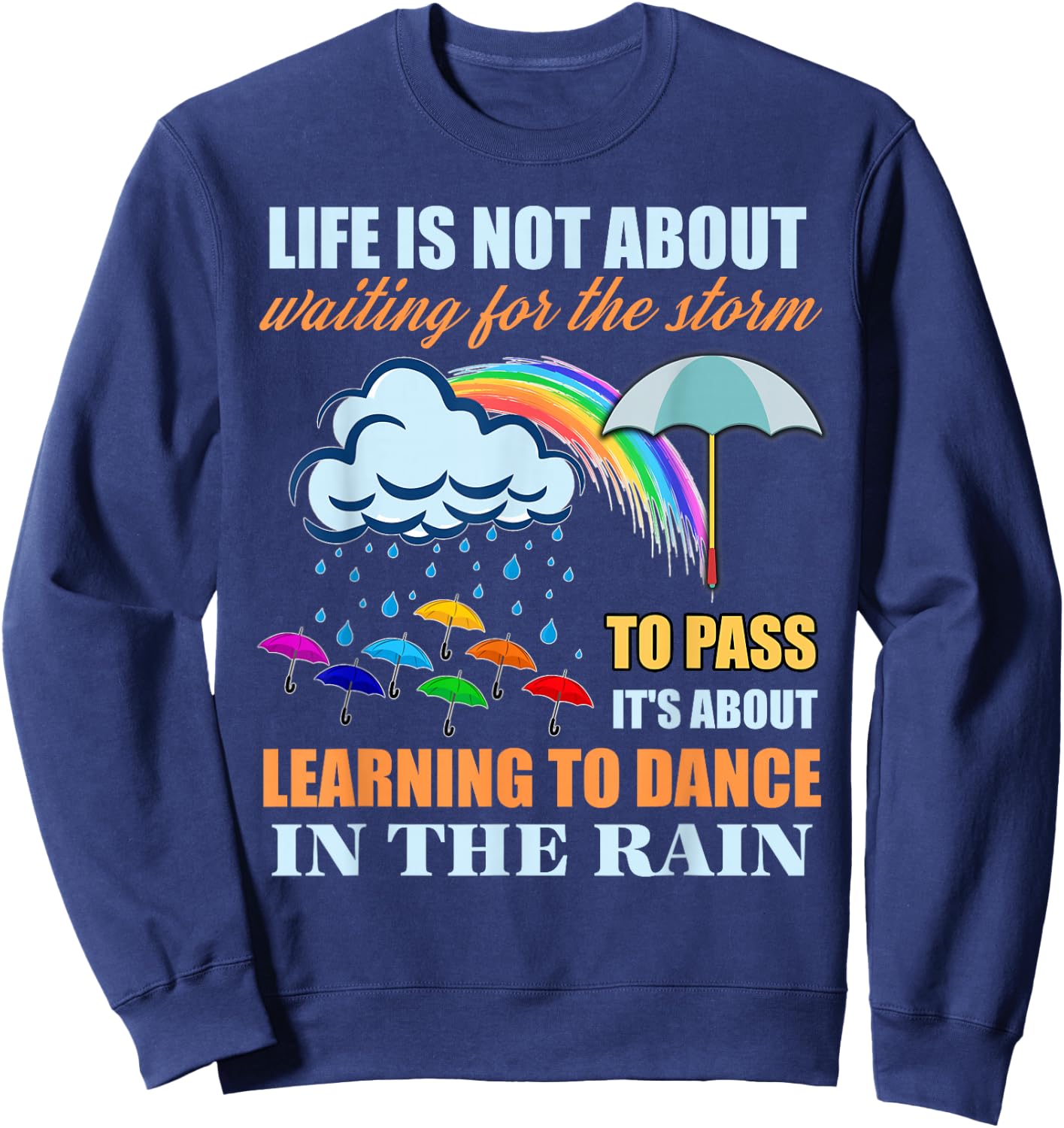 It's About Learning To Dance In The Rain T Shirt Sweatshirt - Sweatshirt | Navy