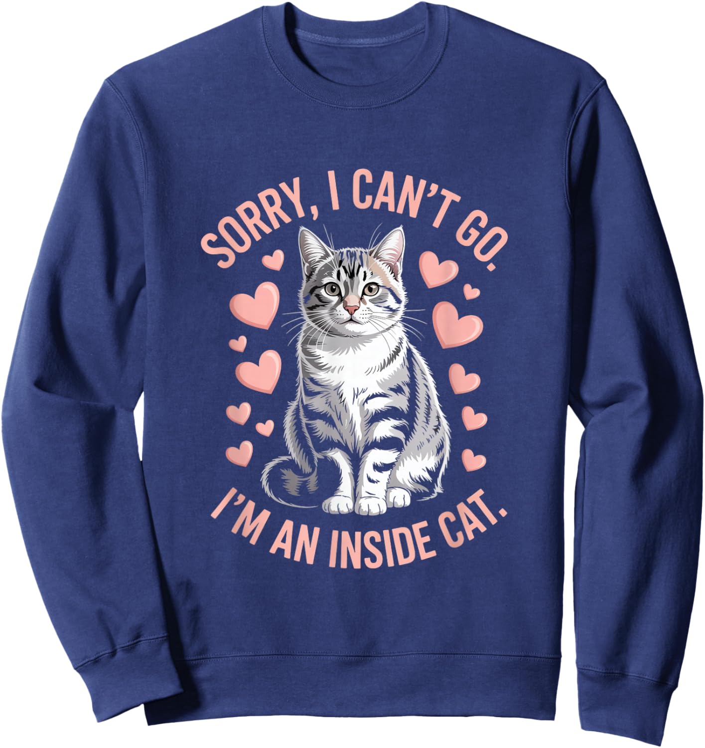 Sorry I Can't Go I'm An Inside Cat Sweatshirt - Sweatshirt | Navy