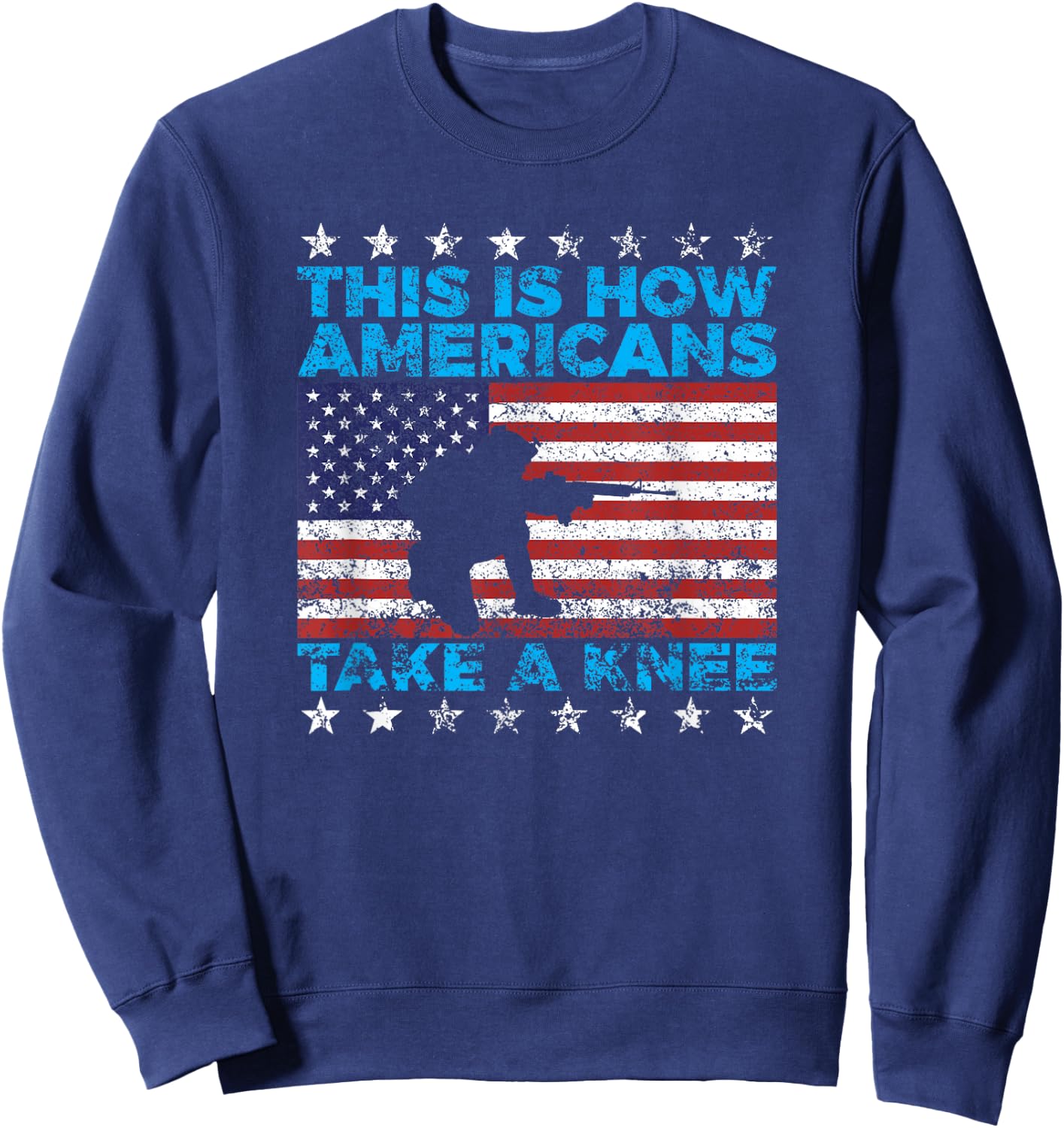 This Is How Americans Take A Knee National Anthem T Shirt Sweatshirt - Sweatshirt | Navy
