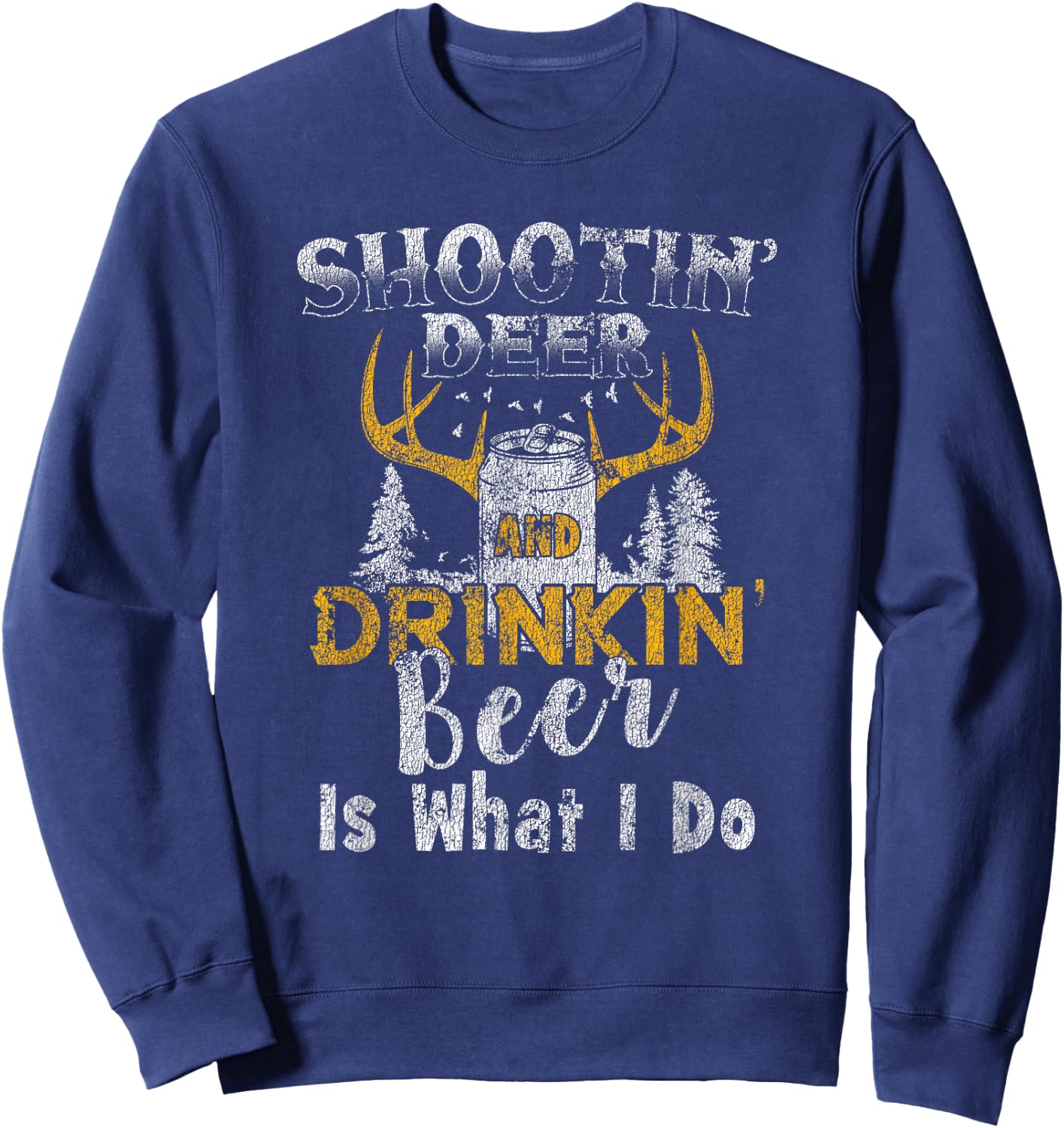 Shootin' Deer And Drinkin' Beer Distressed Sweatshirt - Sweatshirt | Navy
