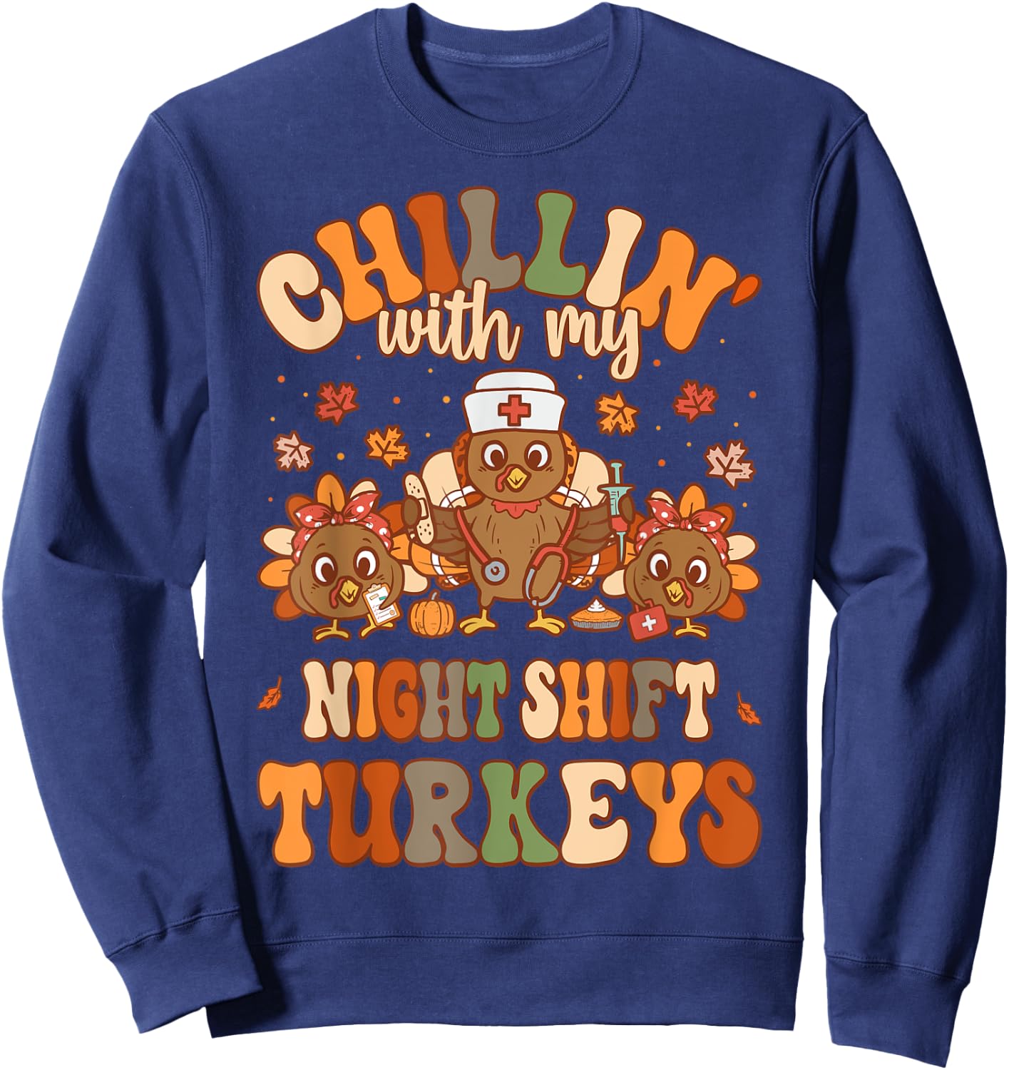 Chillin With My Night Shift Turkeys Thanksgiving Nurse Sweatshirt - Sweatshirt | Navy