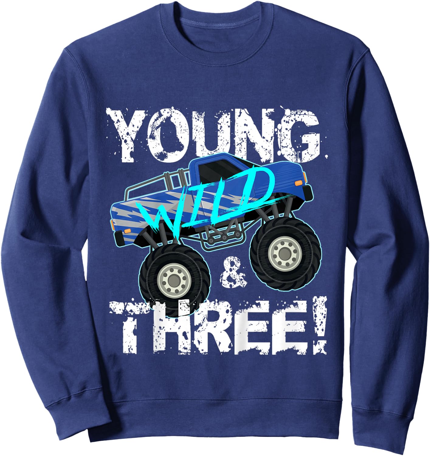 Kids Young Wild and Three! 3rd Birthday Monster Truck Shirt Boys Sweatshirt - Sweatshirt | Navy