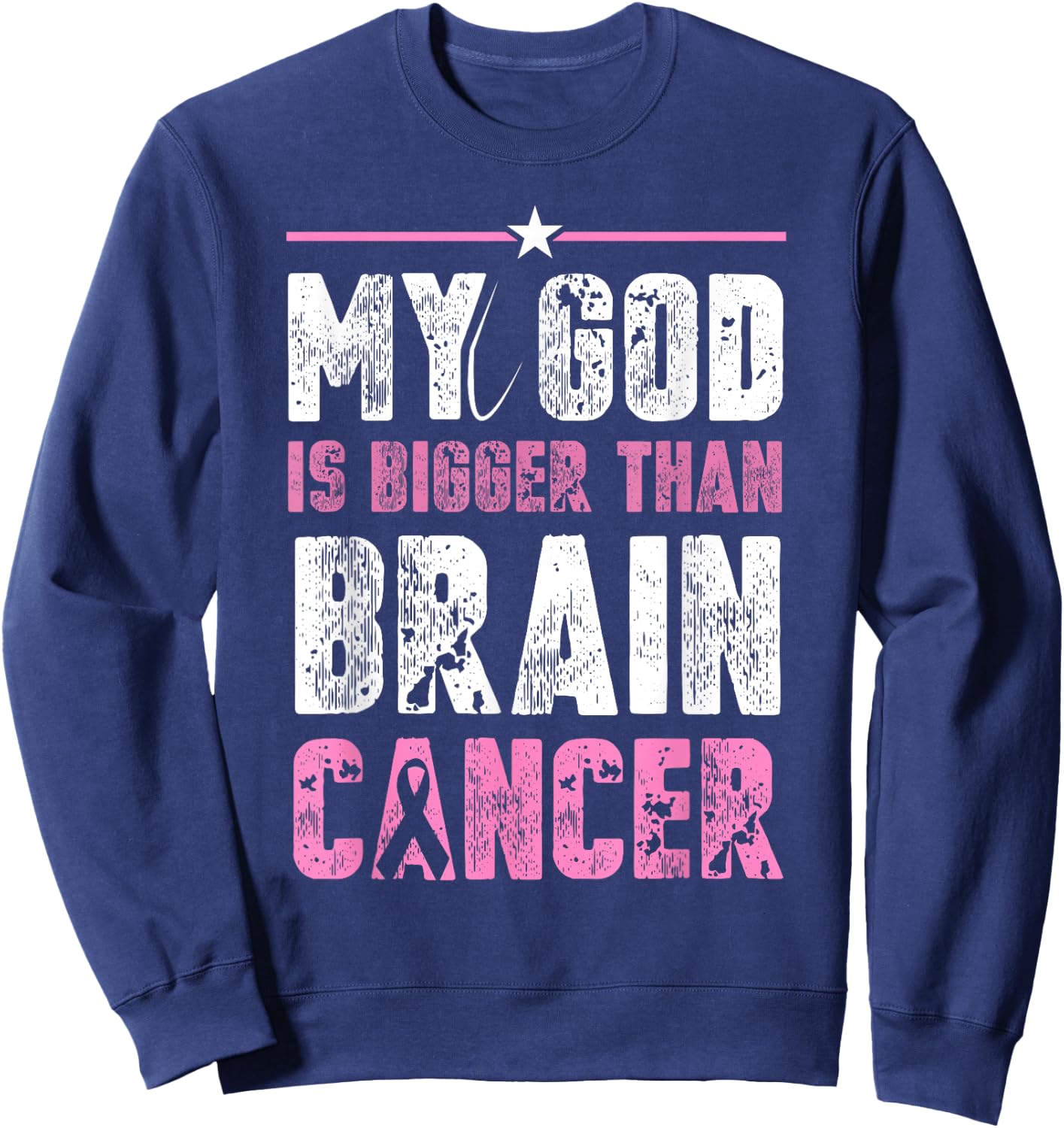 My God is Bigger Than Brain Cancer Shirt Gift Cancer Patient Sweatshirt - Sweatshirt | Navy