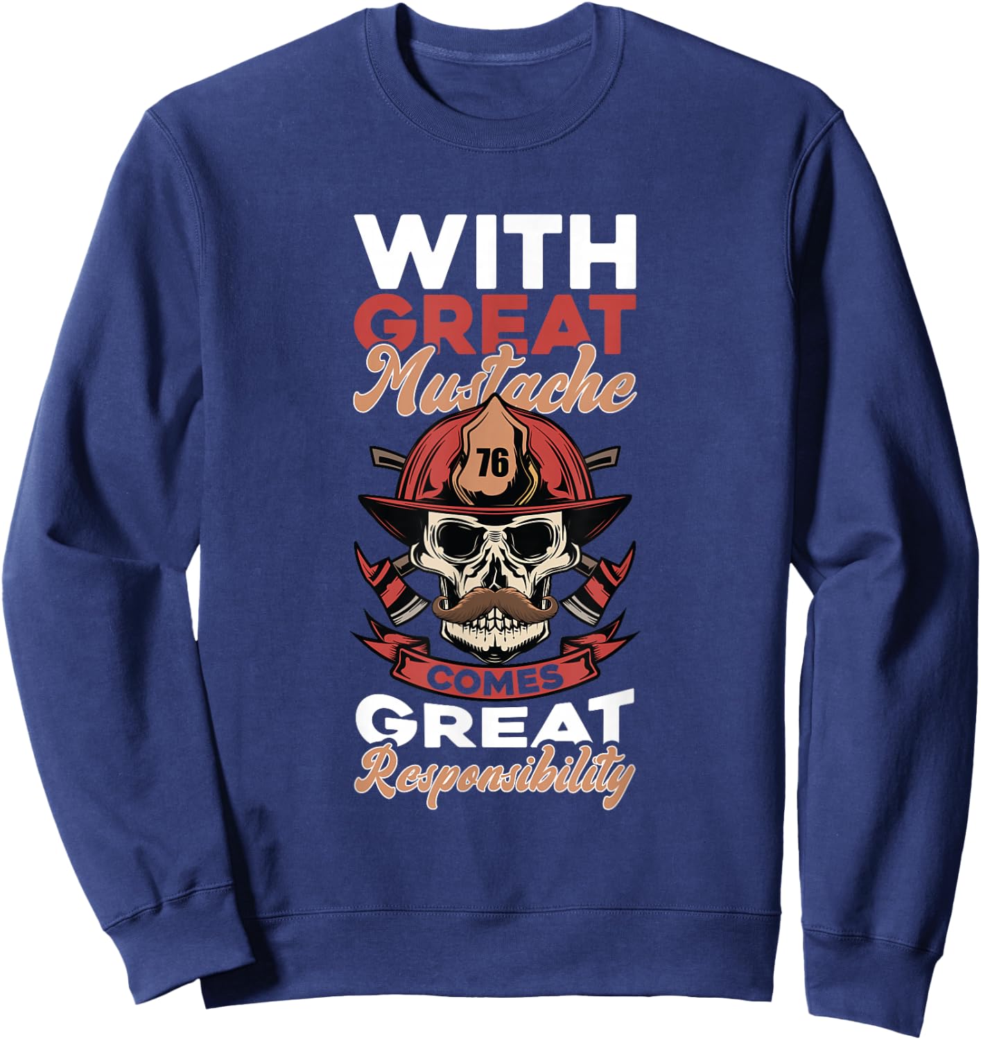 Firefighter With Great Mustache Comes Great Responsibility Sweatshirt - Sweatshirt | Navy