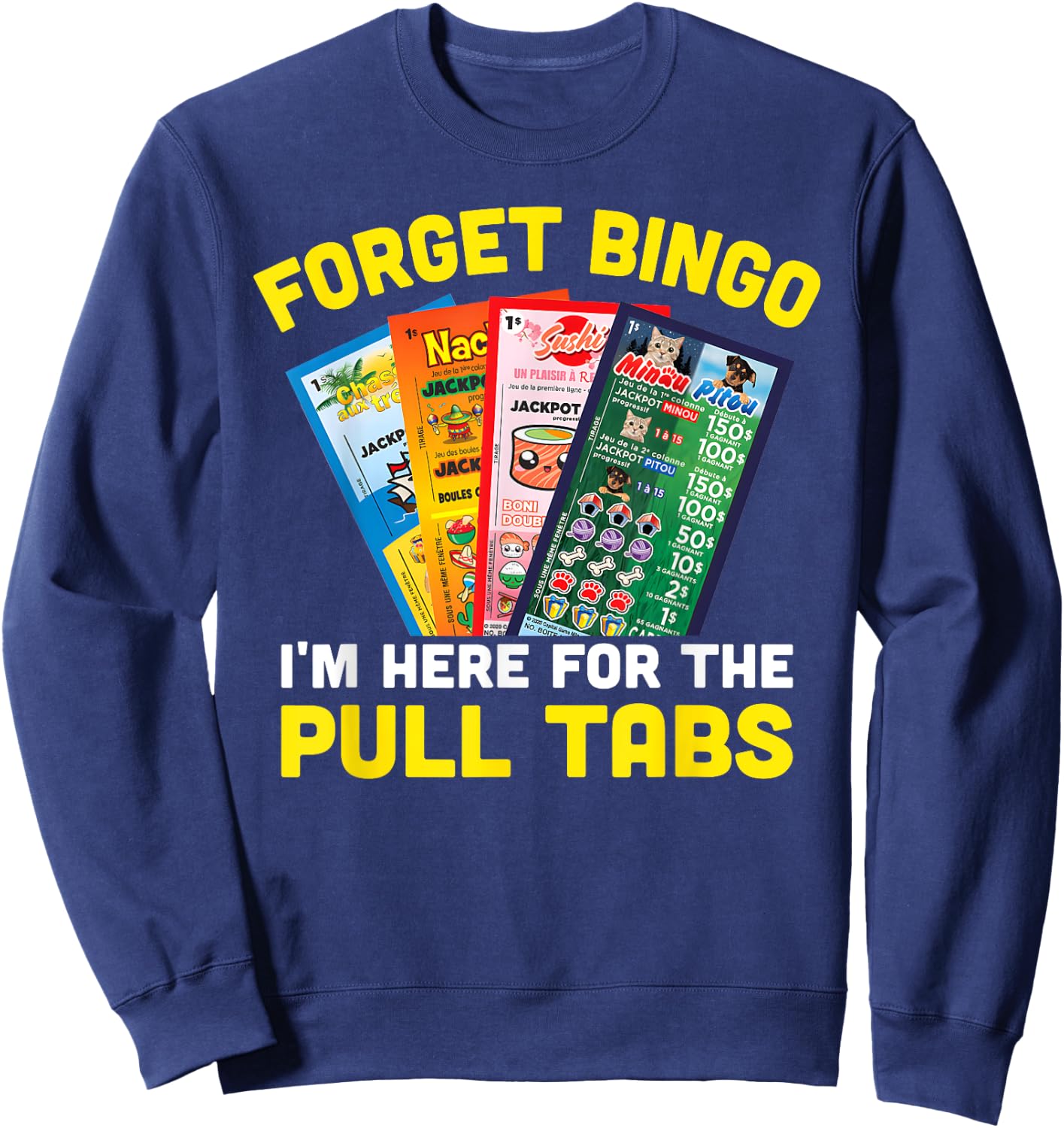 Forget Bingo I'm Here for The Pull Tabs Funny Bingo Player Sweatshirt - Sweatshirt | Navy