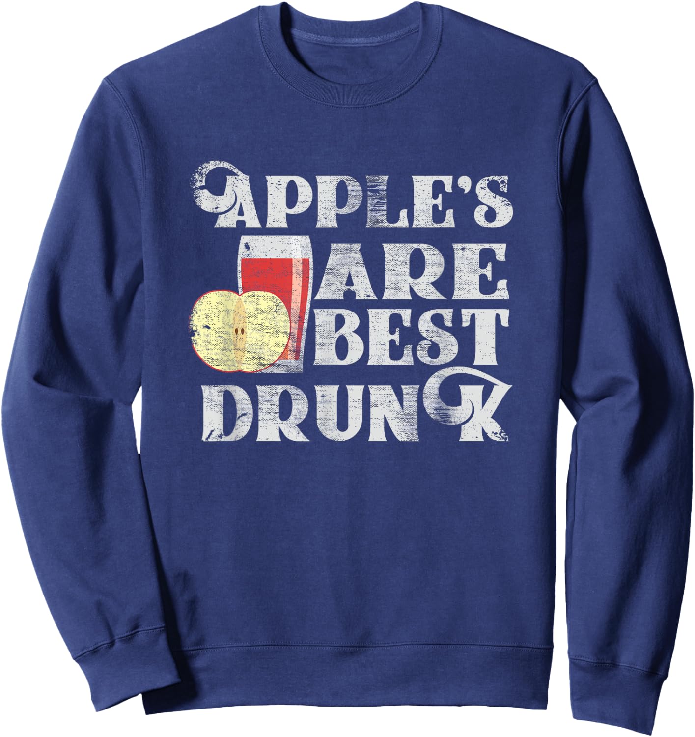 Apples Are Best Drunk Shirt - Funny Hard Cider Shirt Sweatshirt - Sweatshirt | Navy